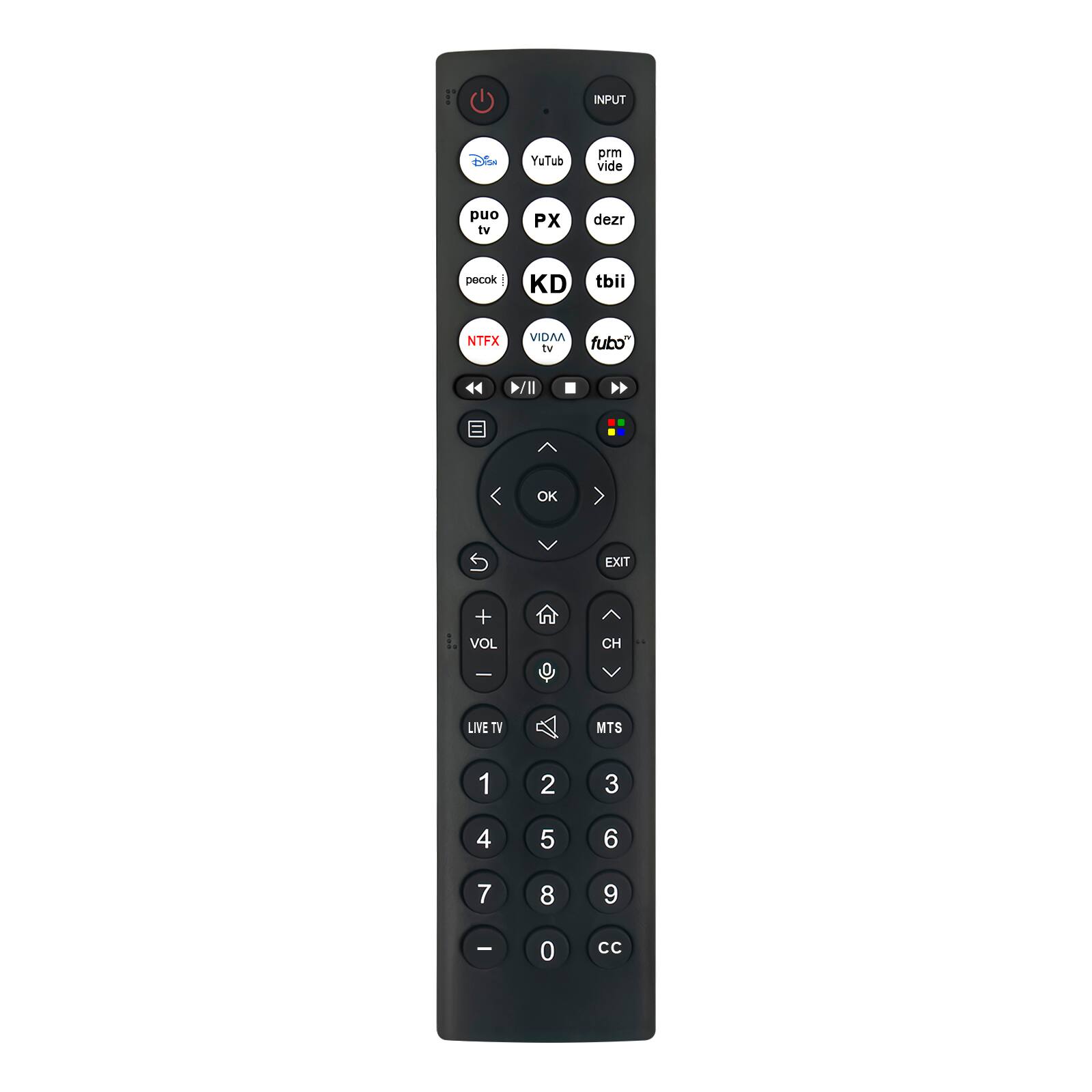 INPUT  
YouTube  
prm vide  
puo tv  
PX  
dezr  
pecok THEY'S  
KD  
tbii  
NTFX  
VIDAA tv fubo  
OK  
EXIT  
+ VOL  
CH  
LIVE TV  
MTS  
1  
2  
3  
4  
5  
6  
7  
8  
9  
-  
0  
CC