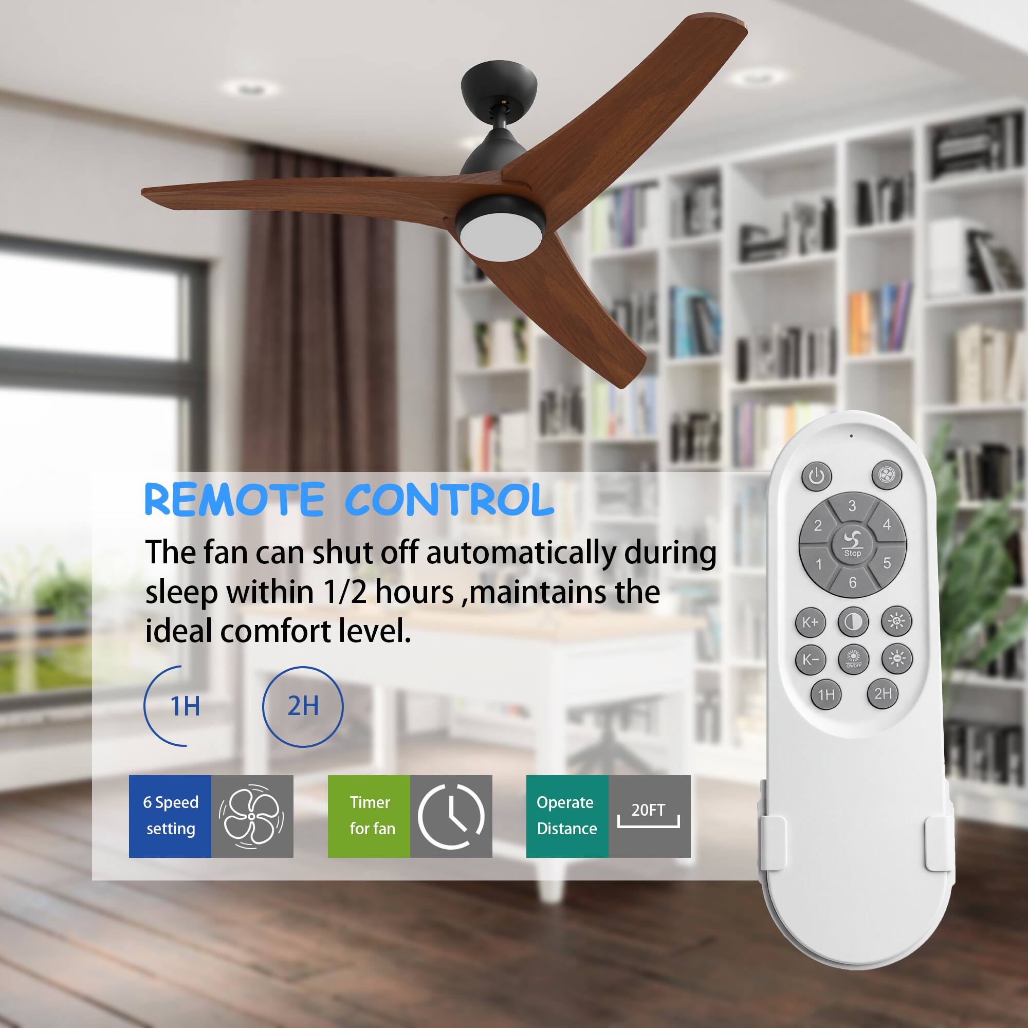 REMOTE CONTROL  
The fan can shut off automatically during sleep within 1/2 hours, maintains the ideal comfort level.  

- 6 Speed setting  
- Timer for fan  
- Operate Distance 20FT