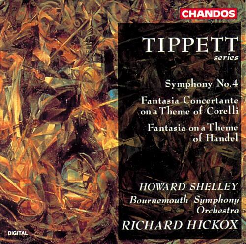 CHANDOS  
TIPPETT series  
Symphony No.4  
Fantasia Concertante on a Theme of Corelli  
Fantasia on a Theme of Handel  

HOWARD SHELLEY  
Bournemouth Symphony Orchestra  
RICHARD HICKOX  

DIGITAL
