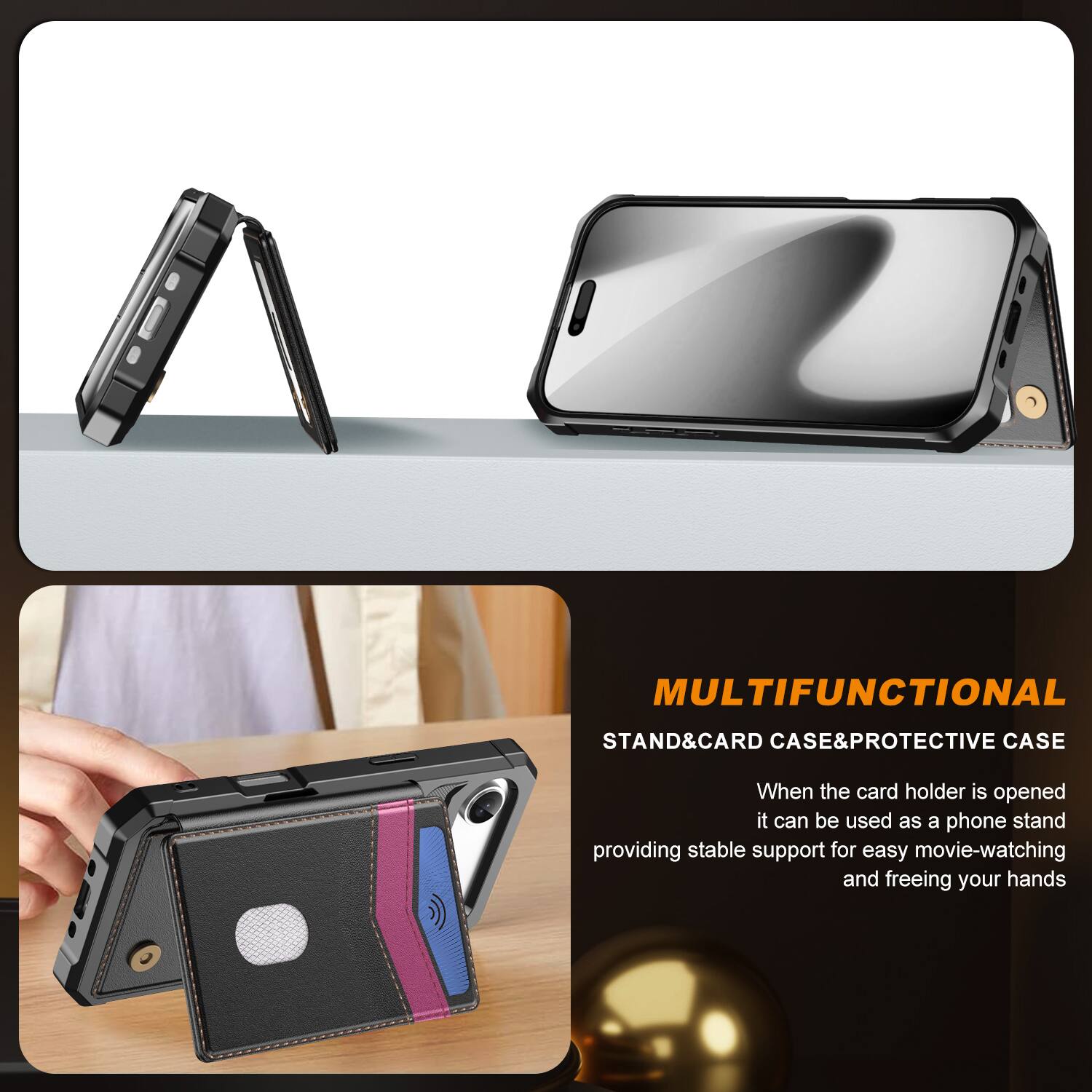 MULTIFUNCTIONAL STAND & CARD CASE & PROTECTIVE CASE

When the card holder is opened, it can be used as a phone stand, providing stable support for easy movie-watching and freeing your hands.