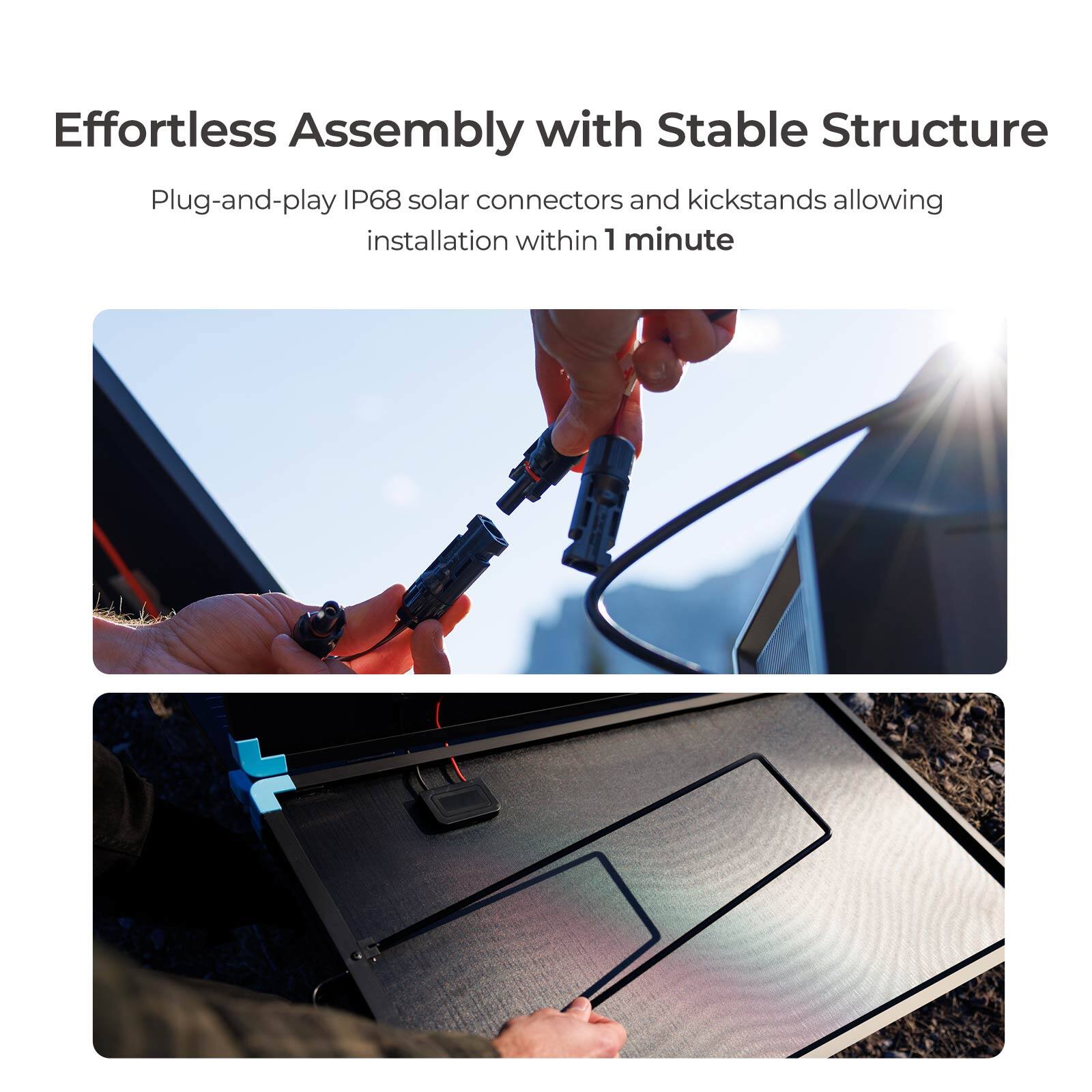 Effortless Assembly with Stable Structure
Plug-and-play IP68 solar connectors and kickstands allowing installation within 1 minute