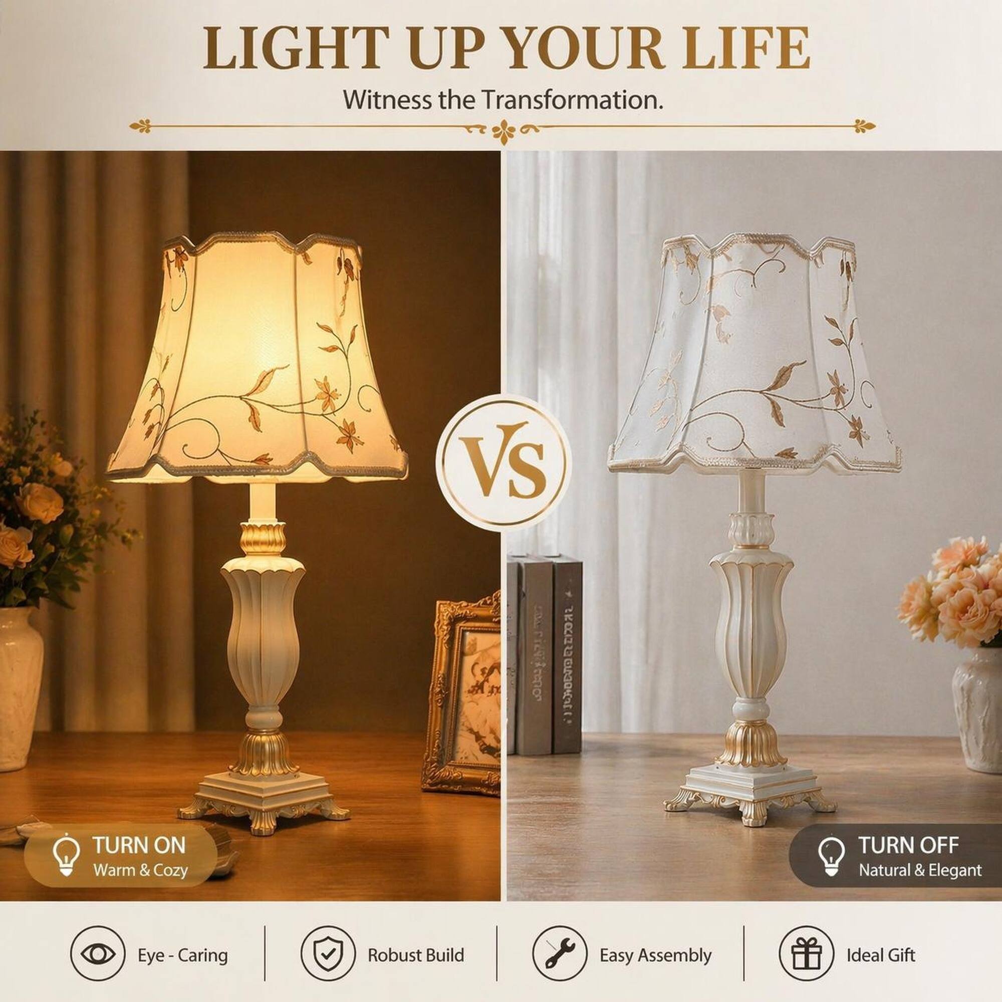 LIGHT UP YOUR LIFE  
Witness the Transformation.

VS

TURN ON  
Warm & Cozy

TURN OFF  
Natural & Elegant

Eye-Caring  
Robust Build  
Easy Assembly  
Ideal Gift