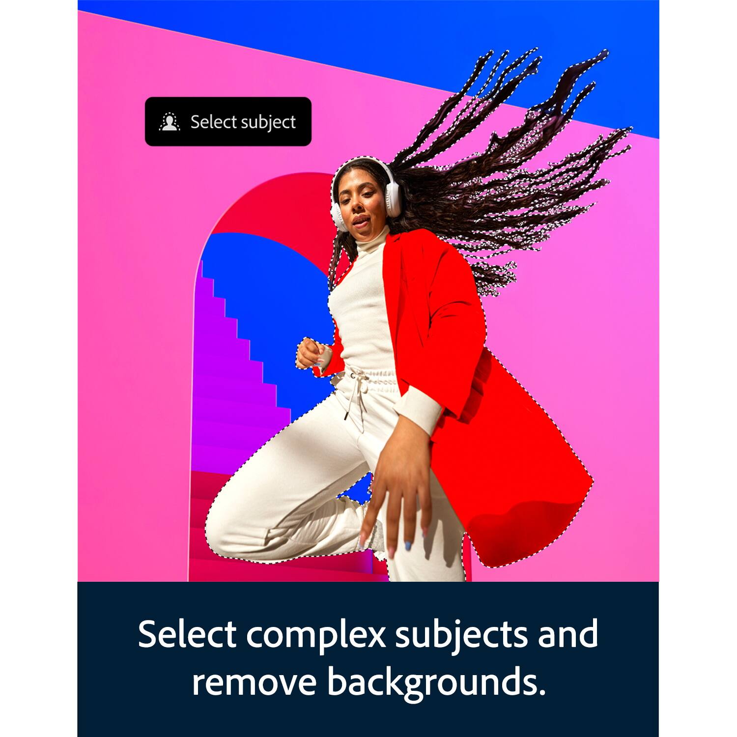 Select subject

Select complex subjects and remove backgrounds.