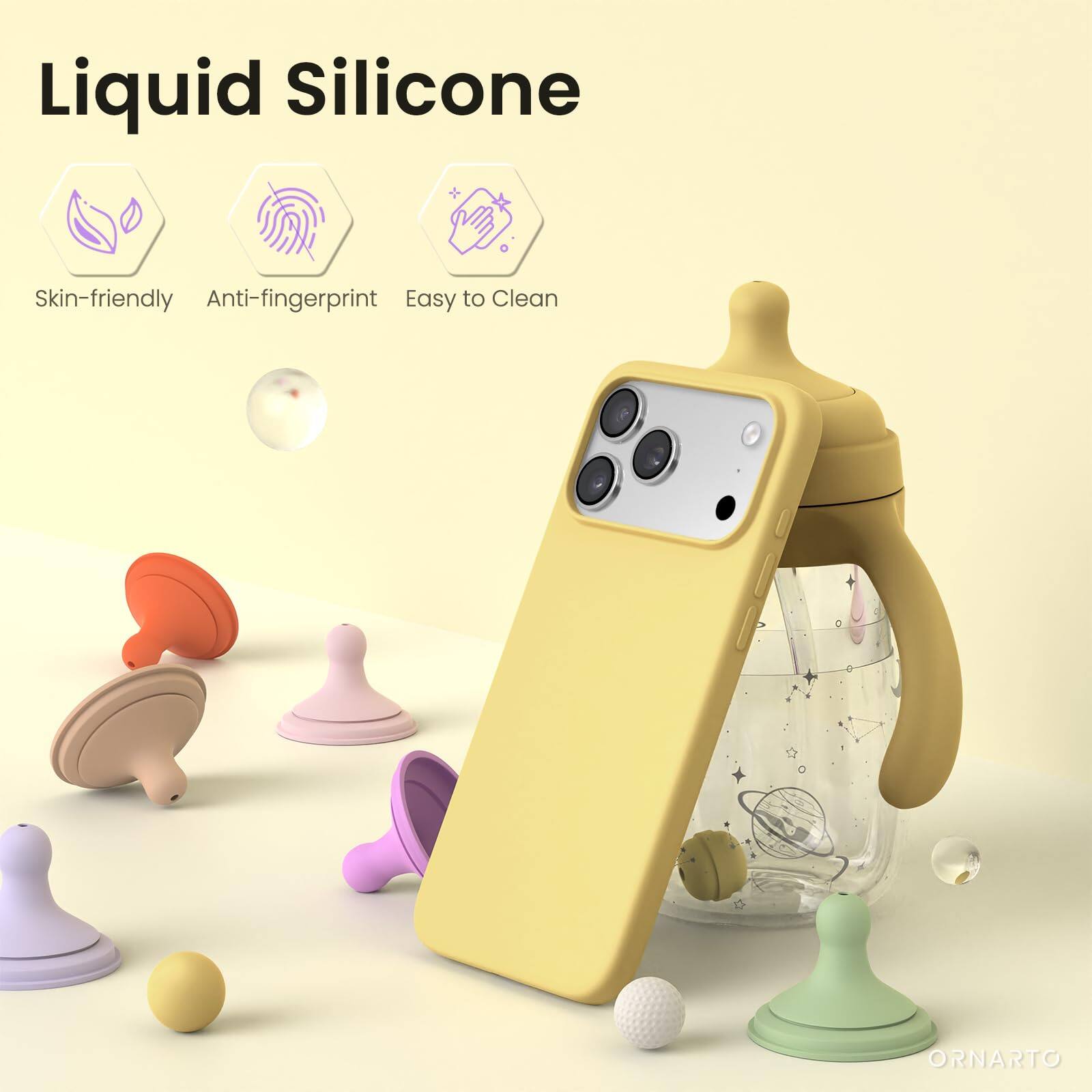 Liquid Silicone  
Skin-friendly  
Anti-fingerprint  
Easy to Clean  
ORNARTO