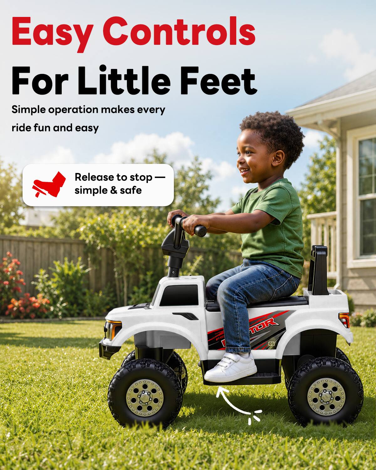 Easy Controls For Little Feet  
Simple operation makes every ride fun and easy  
Release to stop — simple & safe  
TOR 01