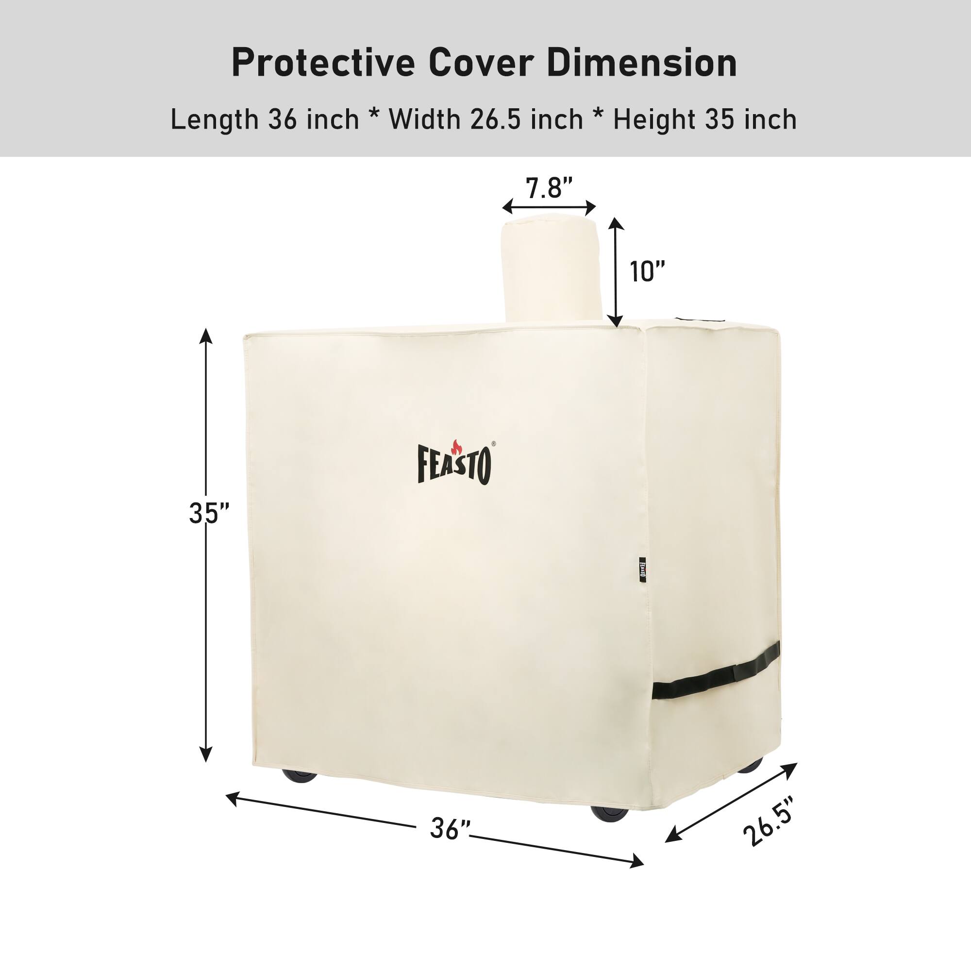 Protective Cover Dimension  
Length 36 inch * Width 26.5 inch * Height 35 inch  

FEASTO