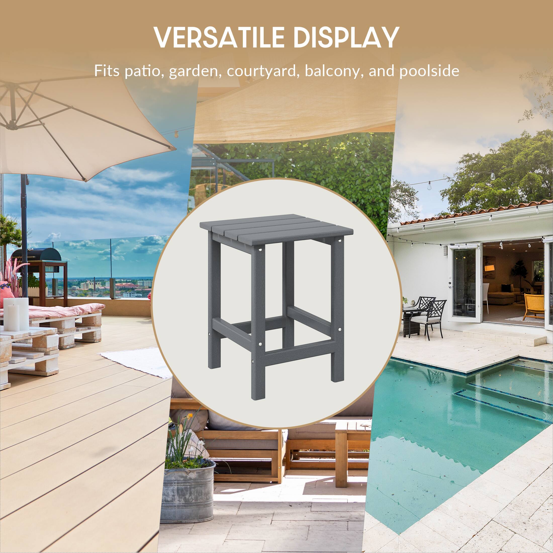 VERSATILE DISPLAY  
Fits patio, garden, courtyard, balcony, and poolside