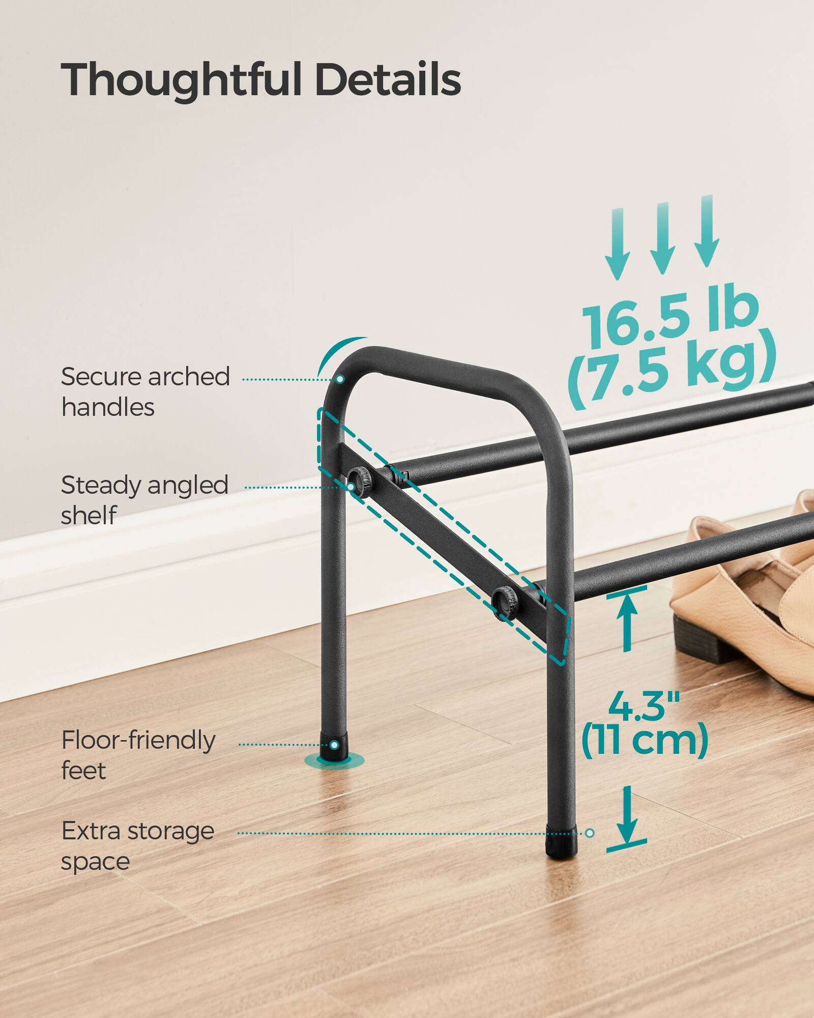 Thoughtful Details

- Secure arched handles
- Steady angled shelf
- Floor-friendly feet
- Extra storage space

16.5 lb (7.5 kg)

4.3" (11 cm)