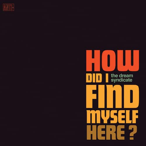 The Dream Syndicate - How Did I Find Myself Here  - VINYL LP