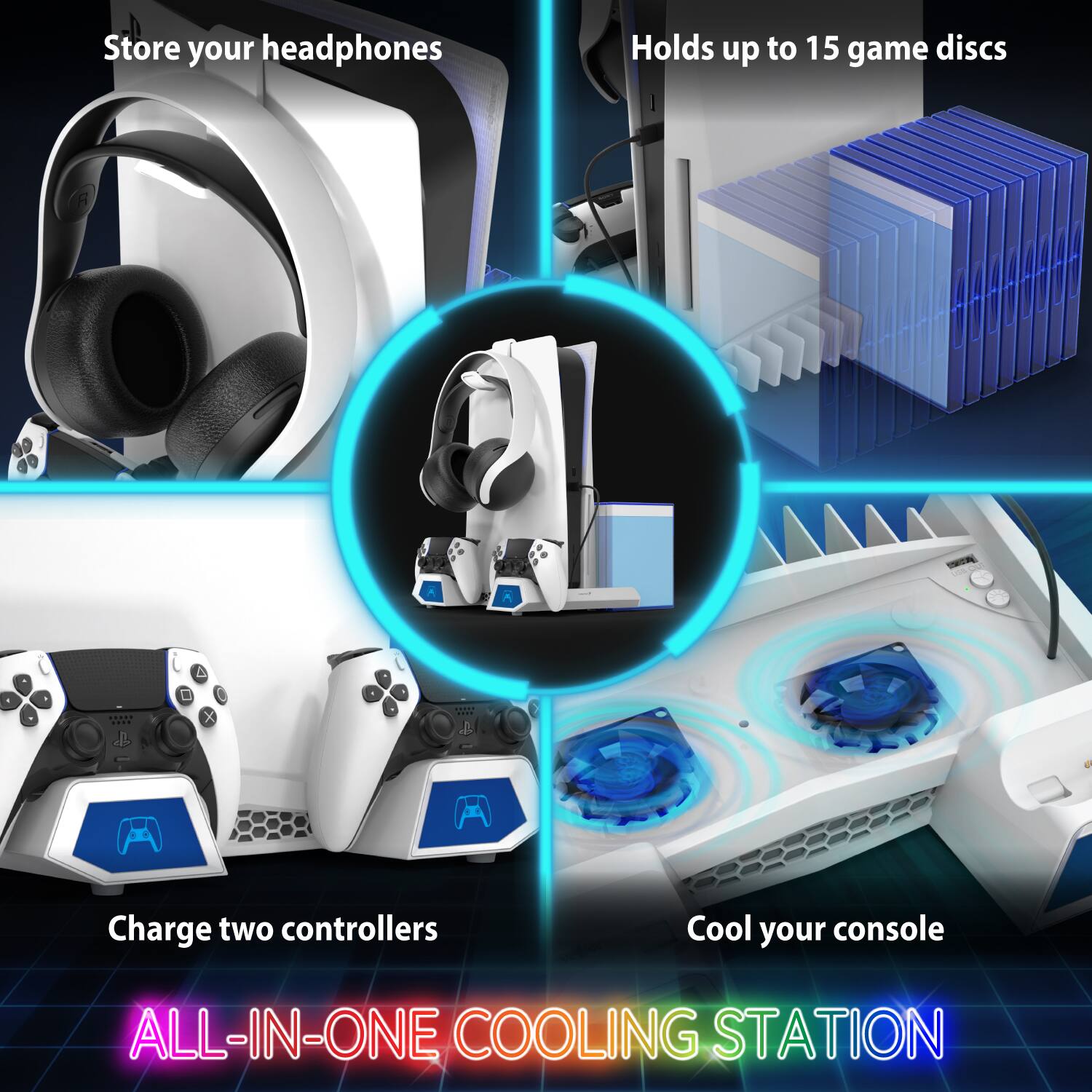 Store your headphones | Holds up to 15 game discs | Charge two controllers | Cool your console | ALL-IN-ONE COOLING STATION