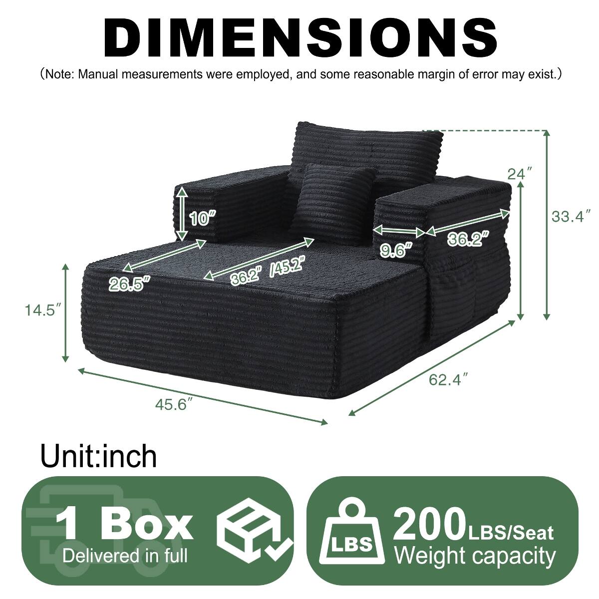 DIMENSIONS  
(Note: Manual measurements were employed, and some reasonable margin of error may exist.)  

24"  
14.5"  
26.5"  
10" 36.2" /45.2"  
9.6"  
36.2"  
33.4"  
45.6"  
62.4"  

Unit: inch  

1 Box Delivered in full  

200 LBS/Seat Weight capacity