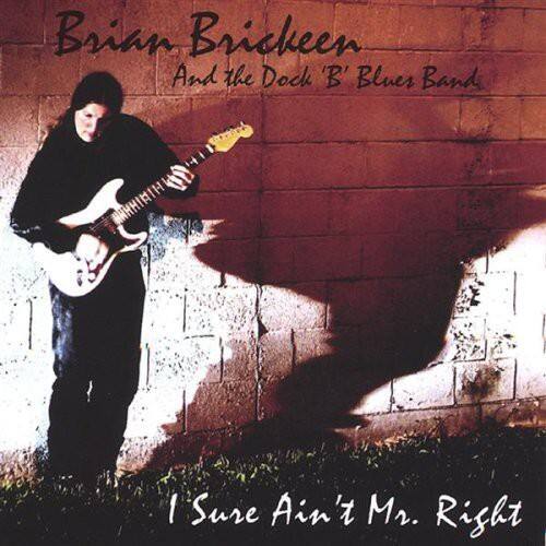 Brian Brickeen  
And the Dock 'B' Blues Band  

I Sure Ain't Mr. Right