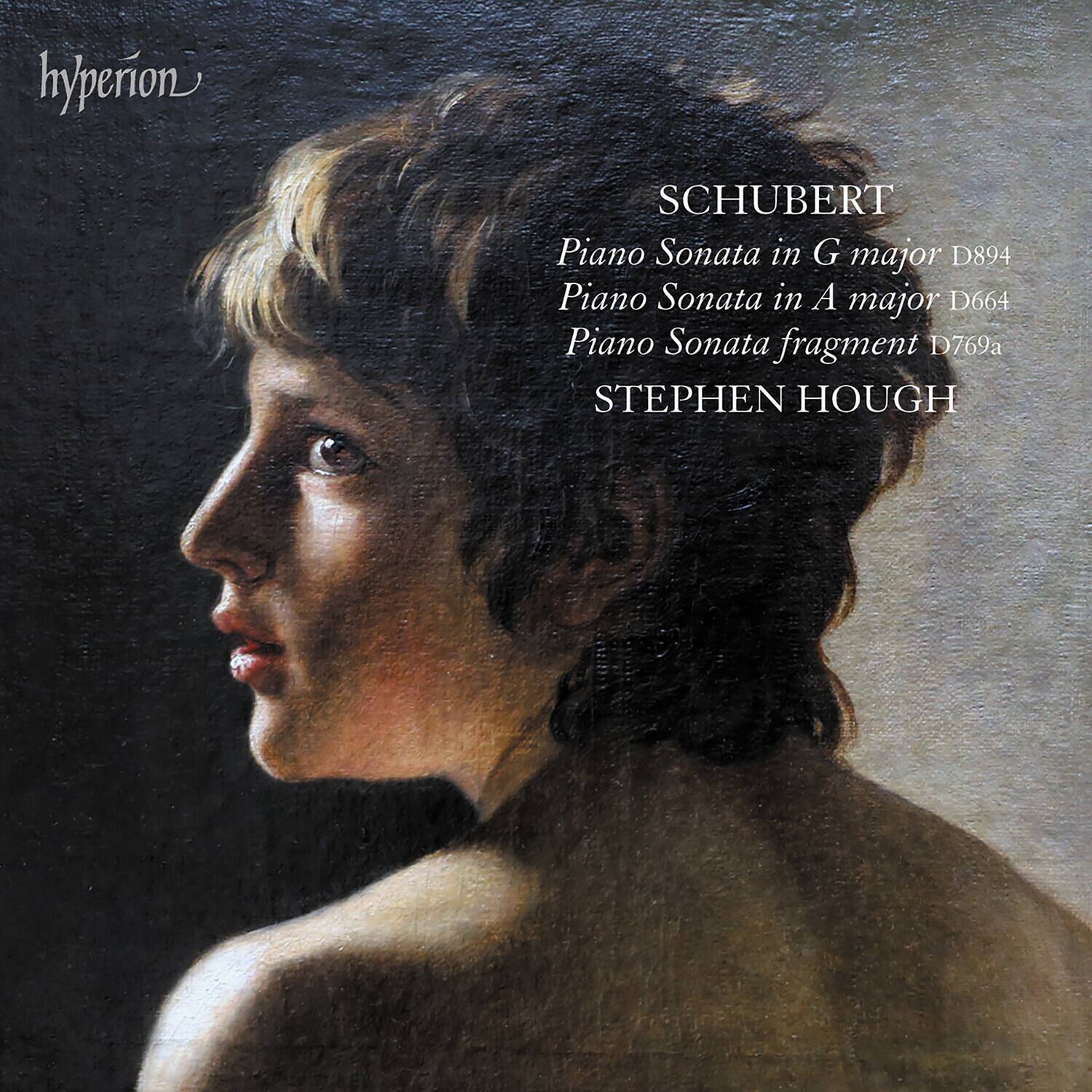 hyperion

SCHUBERT  
Piano Sonata in G major D894  
Piano Sonata in A major D664  
Piano Sonata fragment D769a  

STEPHEN HOUGH