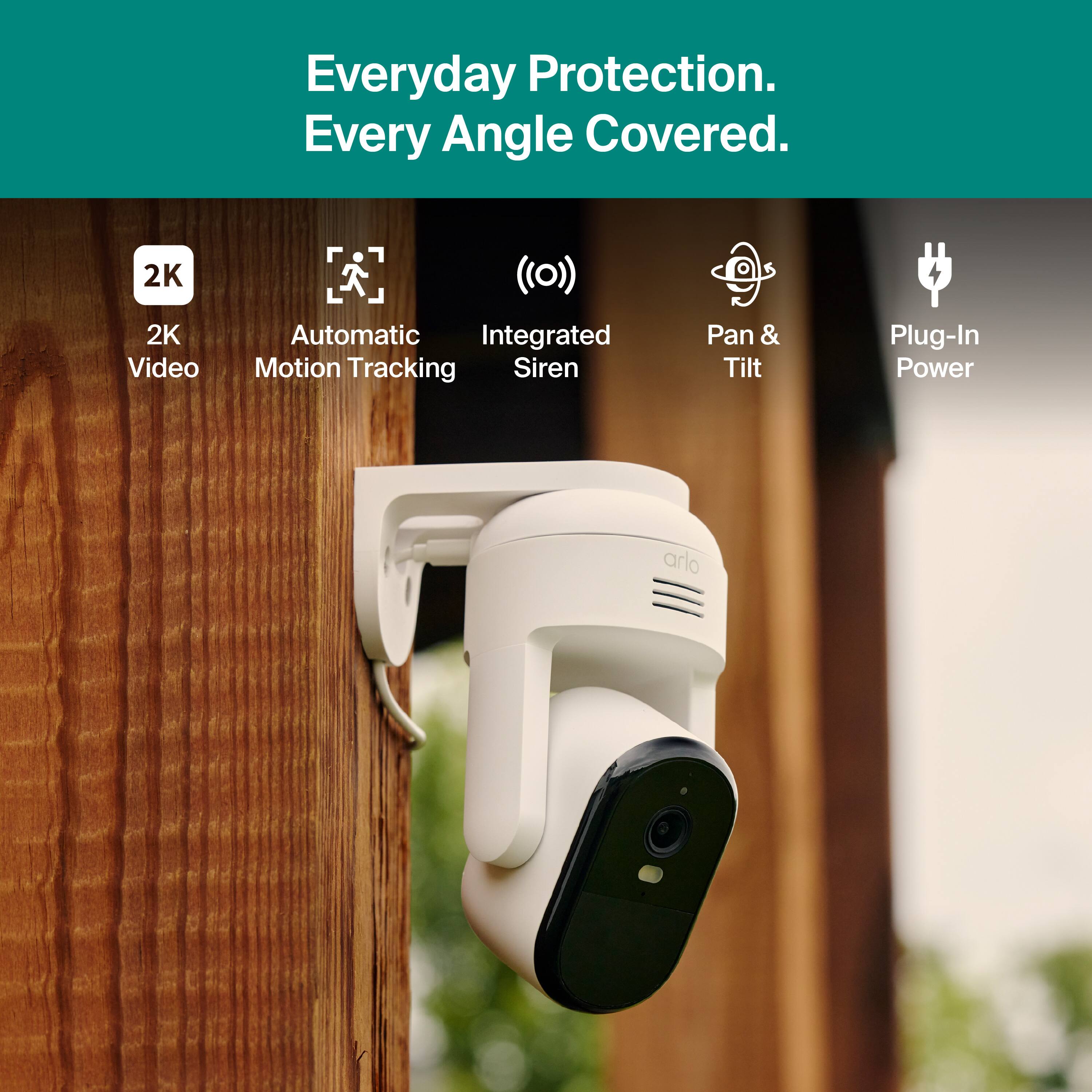 Everyday Protection. Every Angle Covered.  
2K Video  
Automatic Motion Tracking  
Integrated Siren  
Pan & Tilt  
Plug-In Power  
arlo