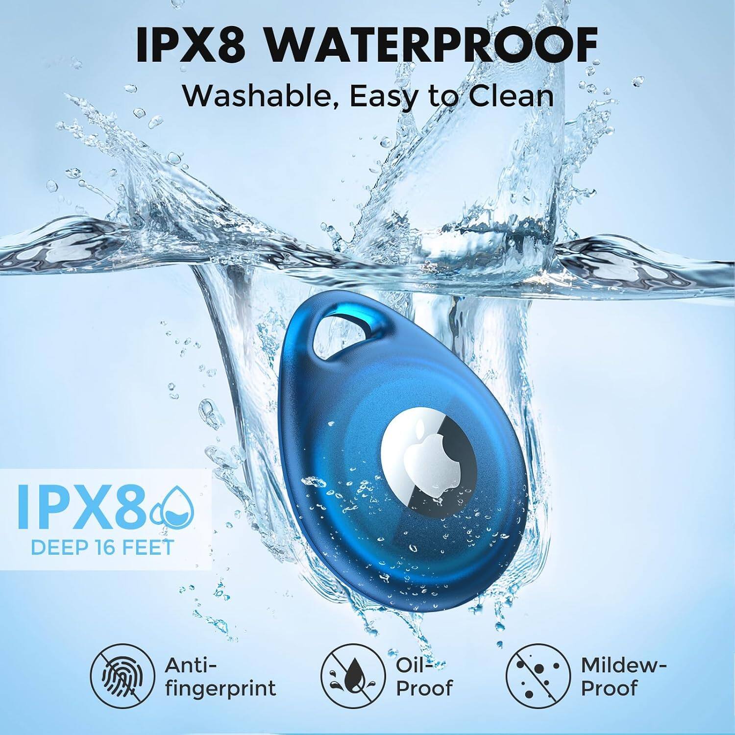 IPX8 WATERPROOF  
Washable, Easy to Clean  

IPX8 DEEP 16 FEET  

Anti-fingerprint  
Oil-Proof  
Mildew-Proof
