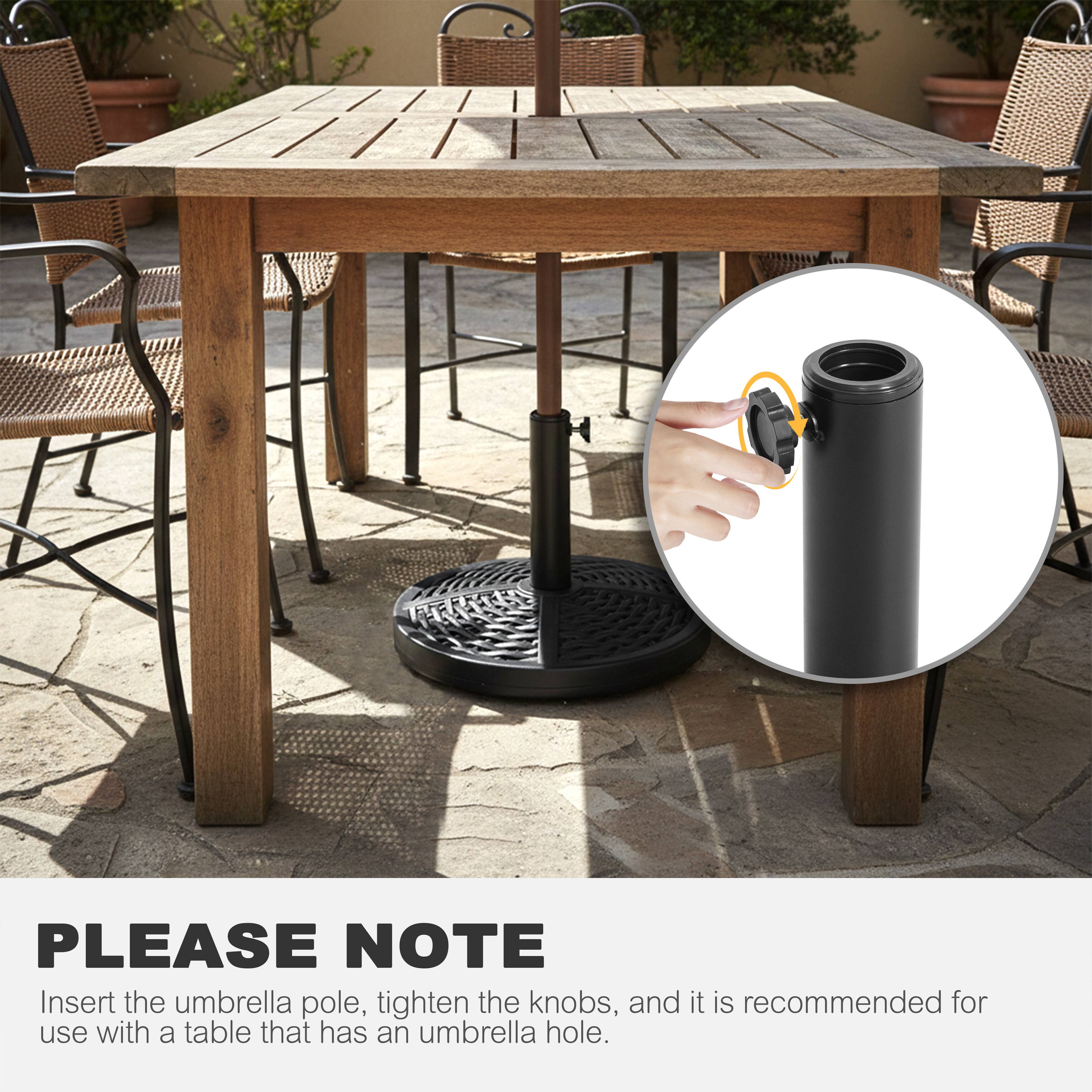 PLEASE NOTE  
Insert the umbrella pole, tighten the knobs, and it is recommended for use with a table that has an umbrella hole.