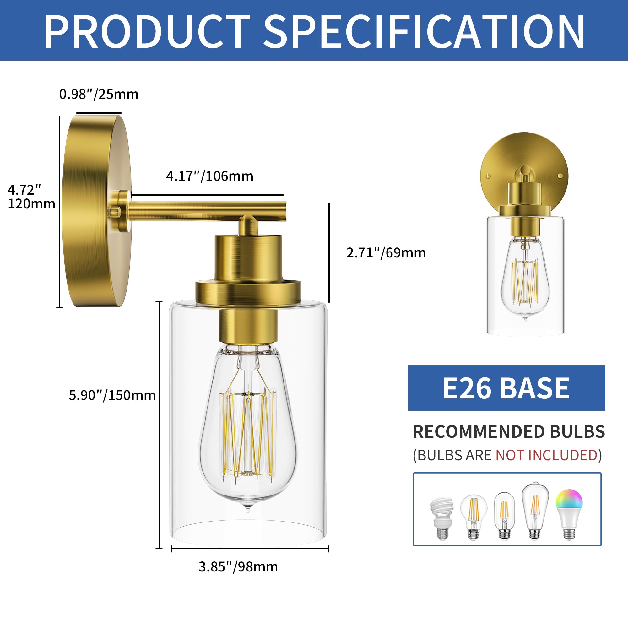 **PRODUCT SPECIFICATION**

- **0.98" / 25mm**
- **4.72" / 120mm**
- **4.17" / 106mm**
- **2.71" / 69mm**
- **5.90" / 150mm**
- **3.85" / 98mm**

**E26 BASE**

**RECOMMENDED BULBS (BULBS ARE NOT INCLUDED)**