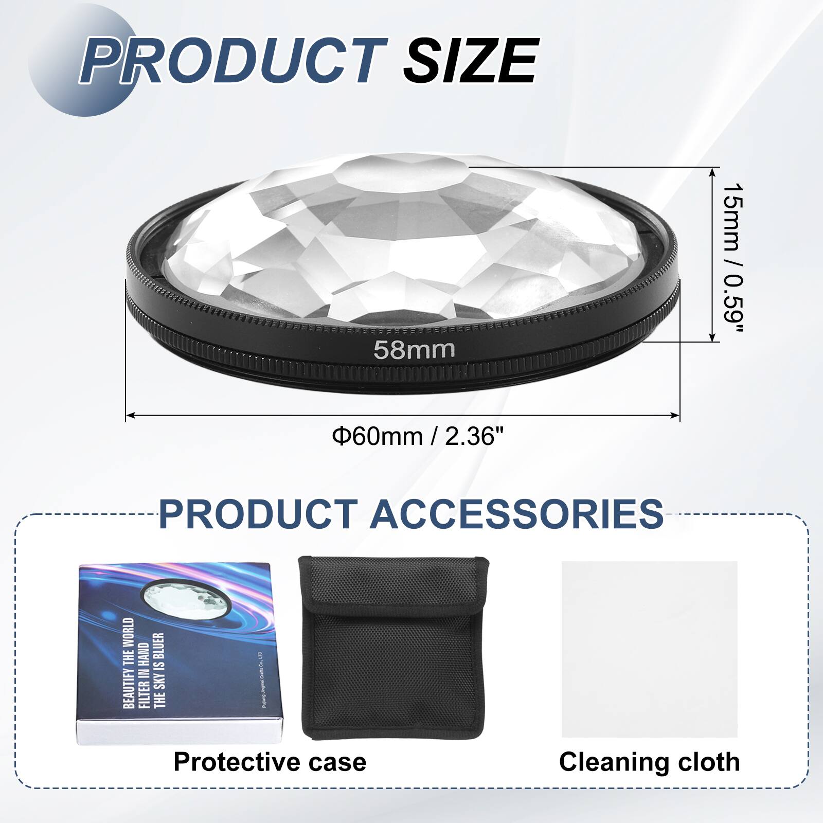 PRODUCT SIZE  
58mm / 0.59"  
60mm / 2.36"  

PRODUCT ACCESSORIES  
Protective case  
Cleaning cloth