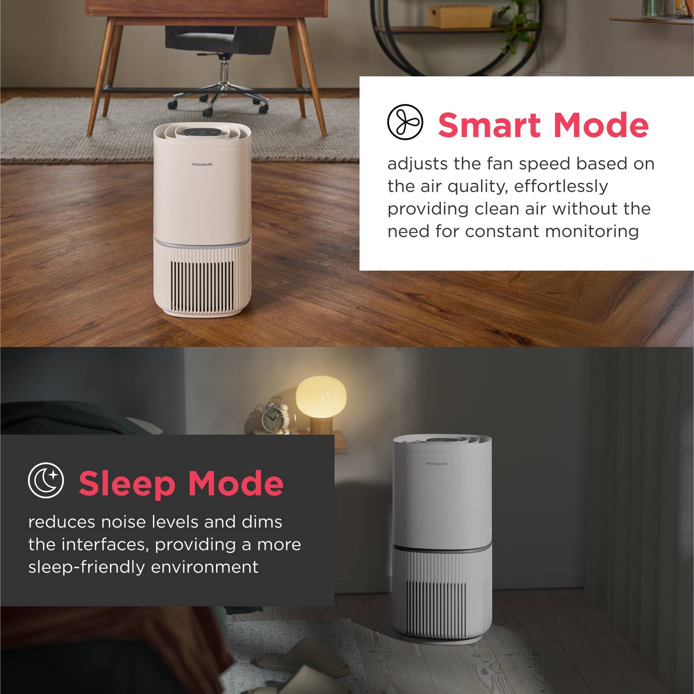 CHOIDE

Smart Mode adjusts the fan speed based on the air quality, effortlessly providing clean air without the need for constant monitoring

Sleep Mode reduces noise levels and dims the interfaces, providing a more sleep-friendly environment