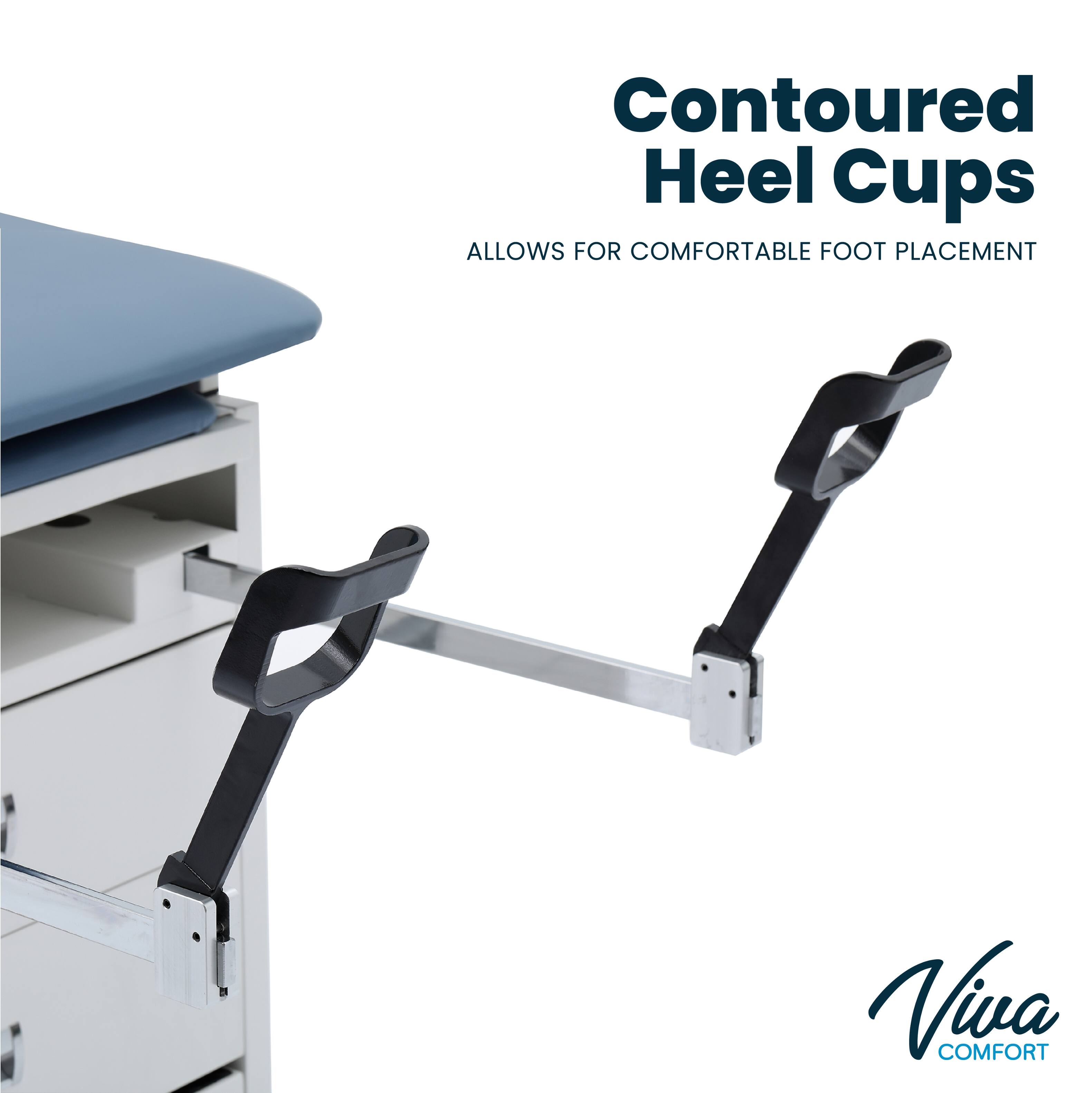 Contoured Heel Cups
ALLOWS FOR COMFORTABLE FOOT PLACEMENT
Viva COMFORT