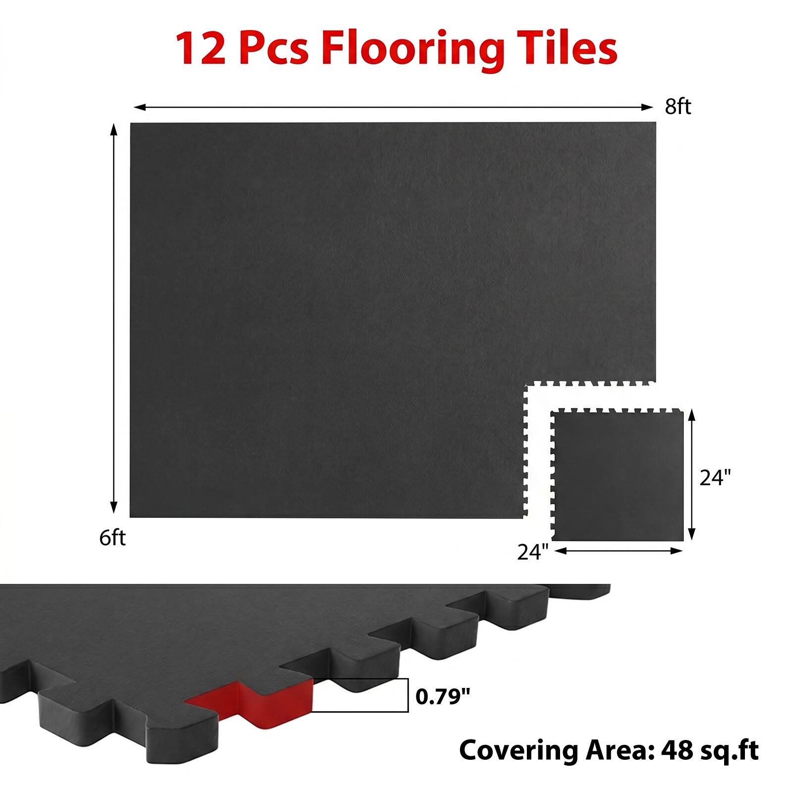 12 Pcs Flooring Tiles  
8ft x 24"  
6ft x 24"  
Thickness: 0.79"  
Covering Area: 48 sq.ft
