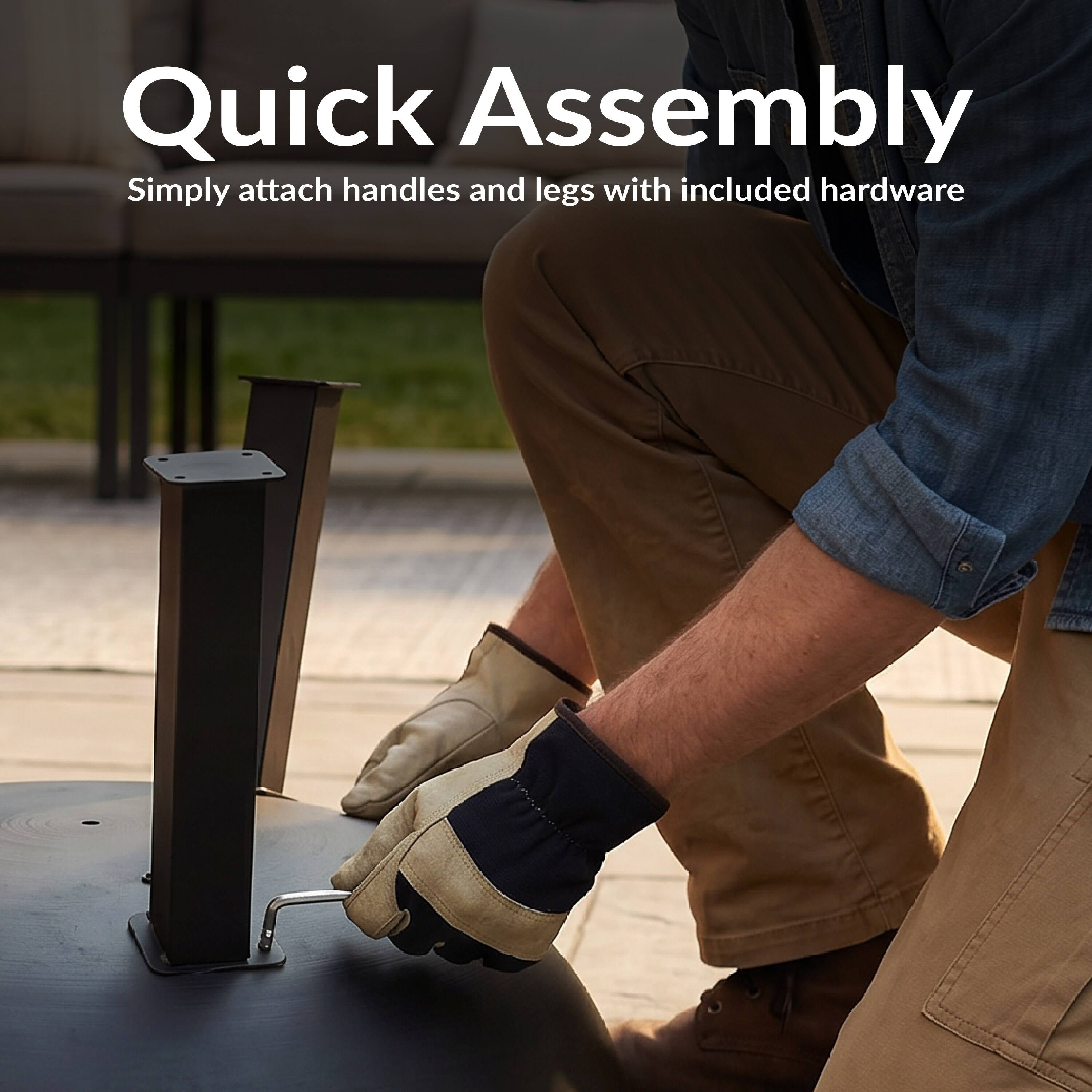 Quick Assembly  
Simply attach handles and legs with included hardware