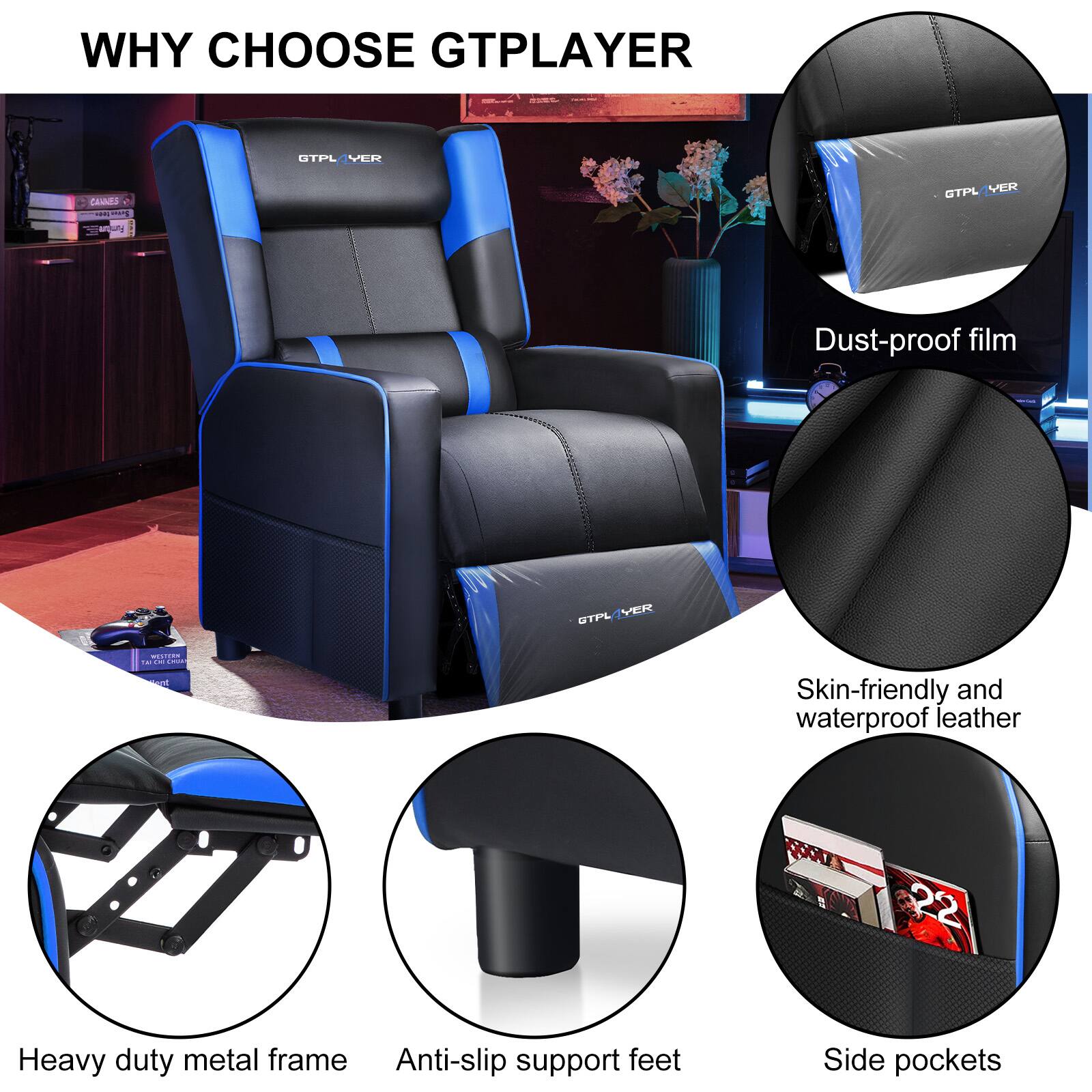 WHY CHOOSE GTPLAYER

- Dust-proof film
- Skin-friendly and waterproof leather
- Heavy duty metal frame
- Anti-slip support feet
- Side pockets