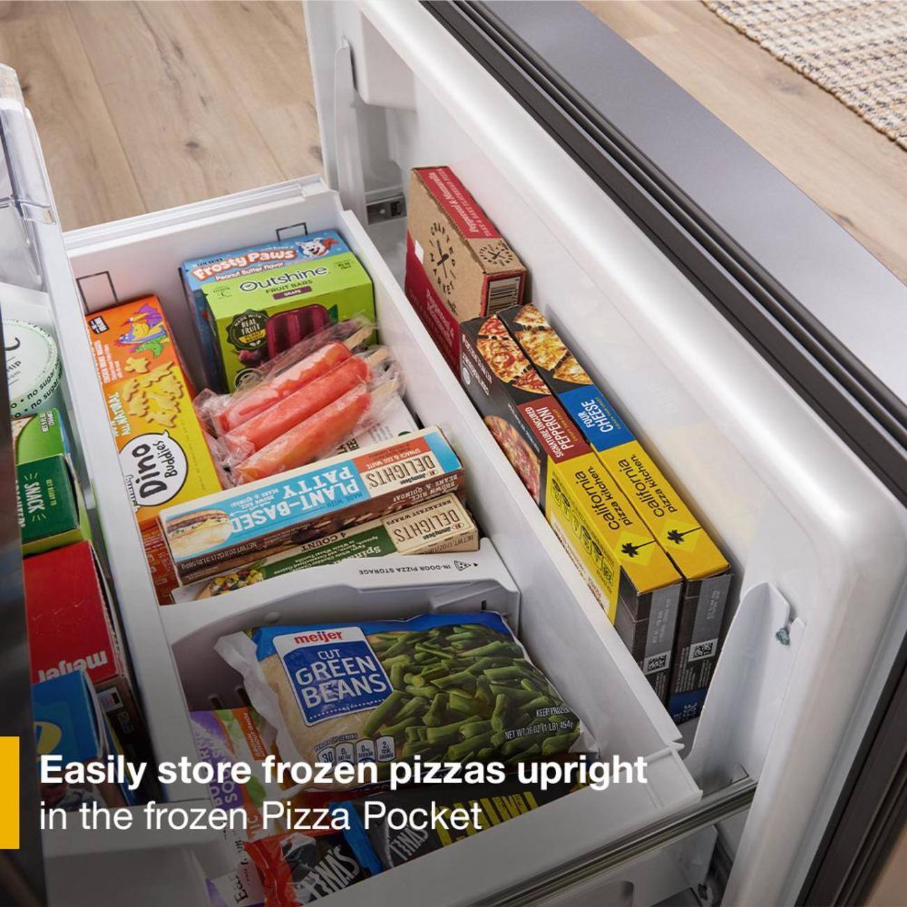 HIP no no  
SNACK 013 READY TO  
Paws Frosty Butter novor Peanut Outshine BARS REAL FRUIT ALL NATURAL ET Comments Dino Buddies PATTY DELIGHTS ID PLANT-BASED QUINDAI COUNT 4 DELIGHTS Spin STORAGE PIZZA IN-DOOR  
UNCURED PEPPERONI SIGNATURE PEPPI FOUR CHEESE kitchen. california kitchen. california pizza pizza  
meijer CUT GREEN BEANS  
Easily store frozen pizzas upright in the frozen Pizza Pocket