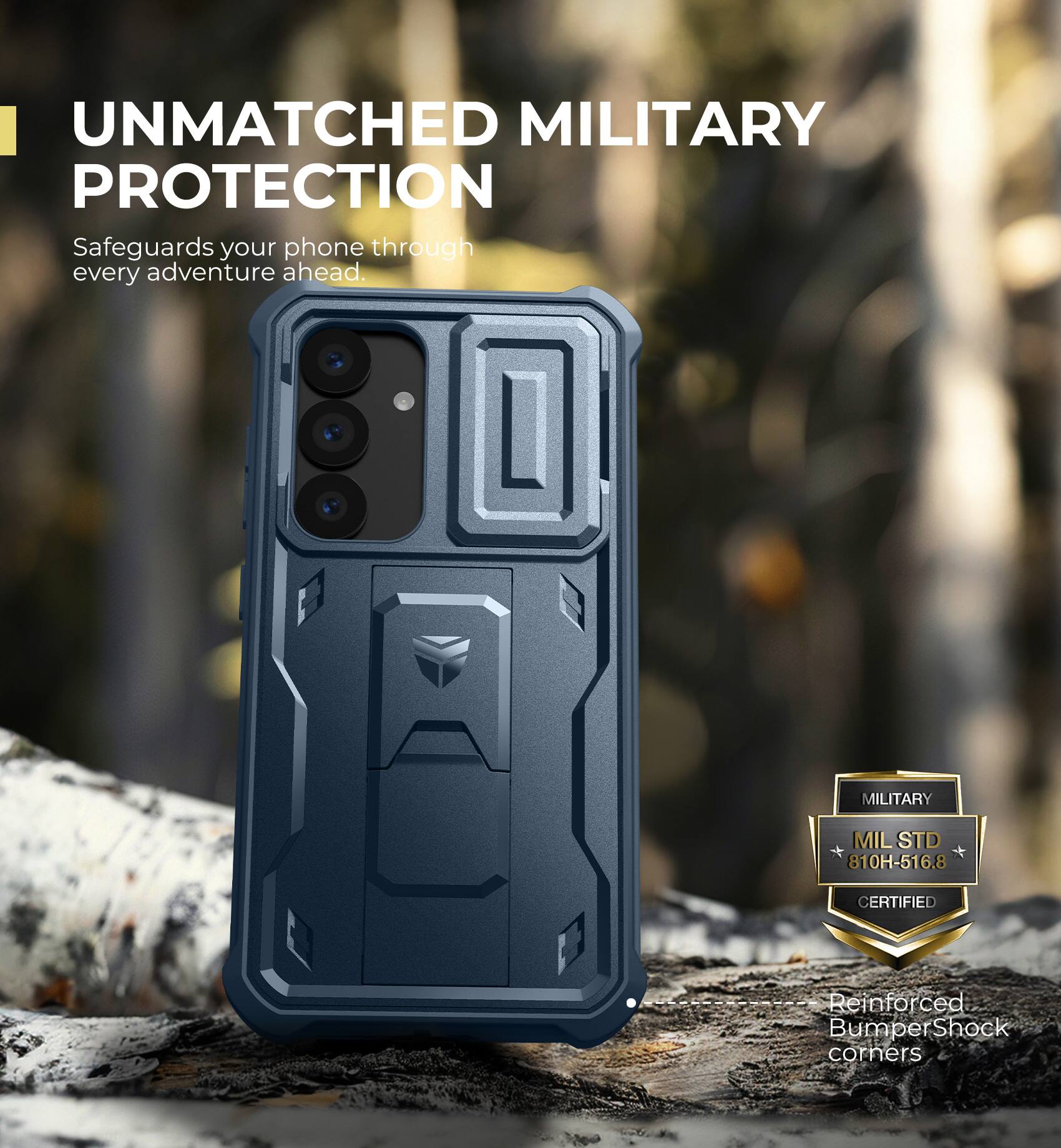 UNMATCHED MILITARY PROTECTION
Safeguards your phone through every adventure ahead.
MILITARY MILSTD 810H-516.8 CERTIFIED
Reinforced Bumper Shock corners