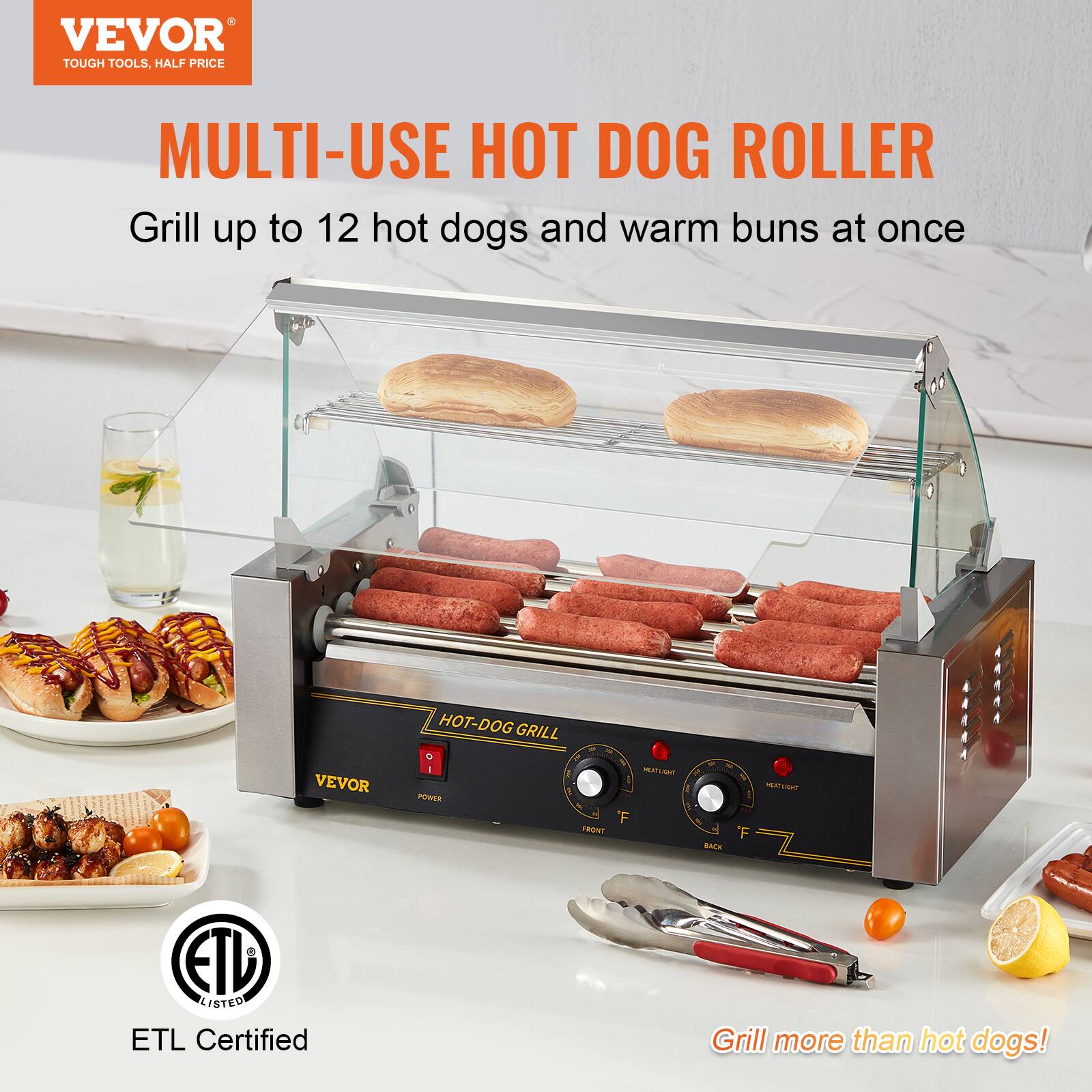 VEVOR TOUGH TOOLS, HALF PRICE

MULTI-USE HOT DOG ROLLER
Grill up to 12 hot dogs and warm buns at once

VEVOR
HOT-DOG GRILL
HEAT LIGHT
F FRONT
F BACK

ETL LISTED
ETL Certified

Grill more than hot dogs!