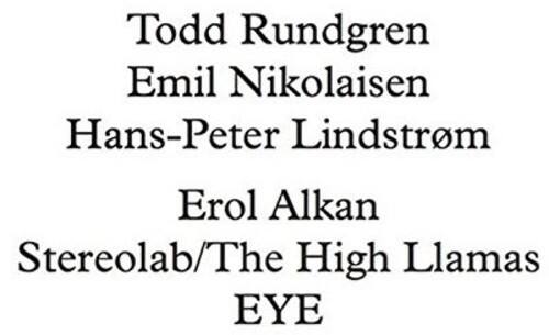 Todd Rundgren
Emil Nikolaisen
Hans-Peter Lindstrøm
Erol Alkan
Stereolab/The High Llamas
EYE