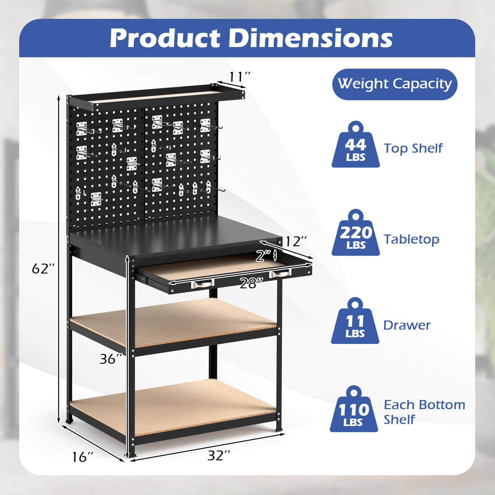 Product Dimensions  
11" x 32" x 62"  
Weight Capacity  
Top Shelf: 44 LBS  
Tabletop: 220 LBS  
Drawer: 11 LBS  
Each Bottom Shelf: 110 LBS