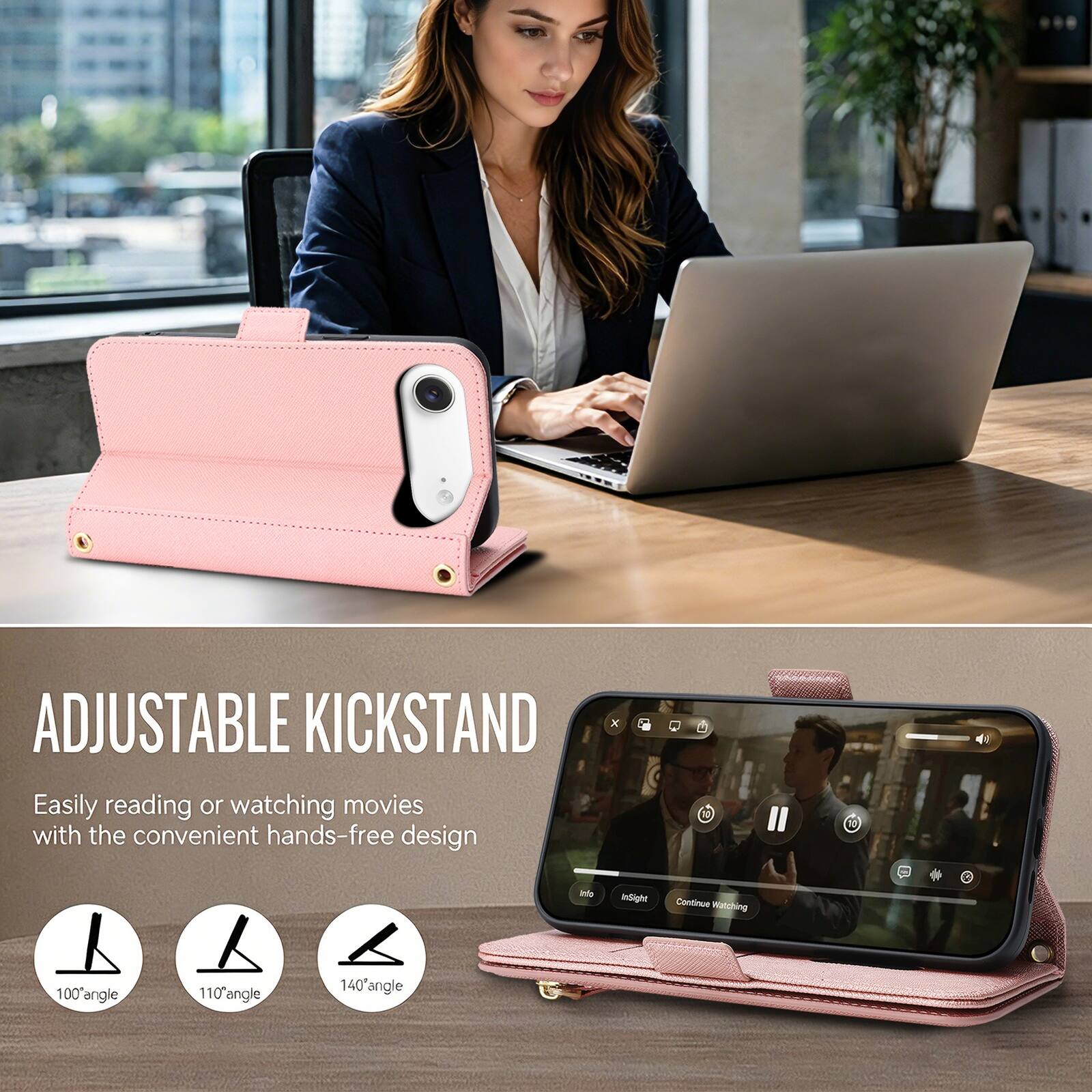 ADJUSTABLE KICKSTAND  
Easily reading or watching movies with the convenient hands-free design  
100° angle  
110° angle  
140° angle