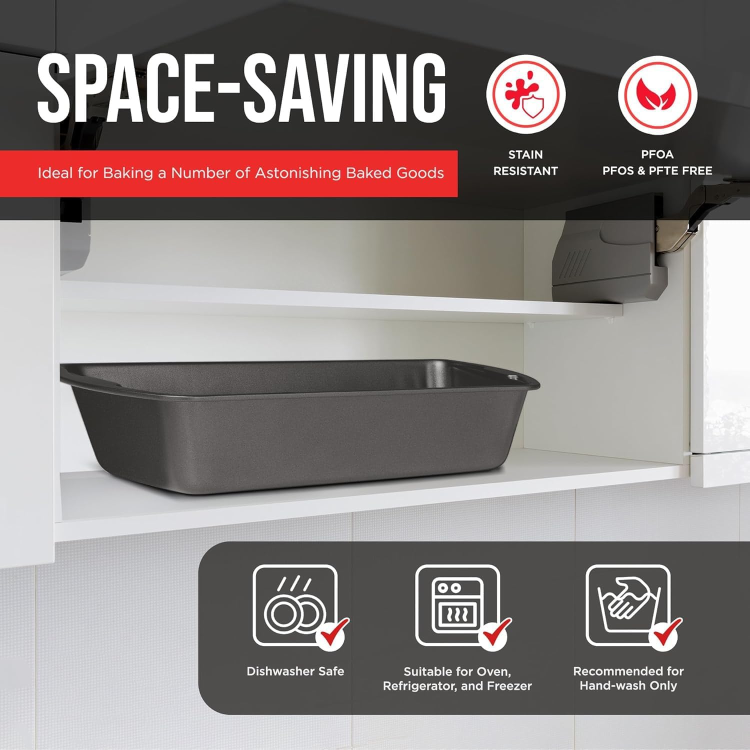 SPACE-SAVING Ideal for Baking a Number of Astonishing Baked Goods STAIN RESISTANT PFOA PFOS & PFTE FREE Dishwasher Safe Suitable for Oven, Refrigerator, and Freezer Recommended for Hand-wash Only