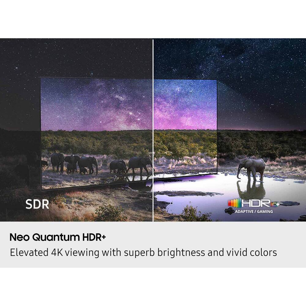 SDR HDR+ ADAPTIVE / GAMING  
Neo Quantum HDR+  
Elevated 4K viewing with superb brightness and vivid colors