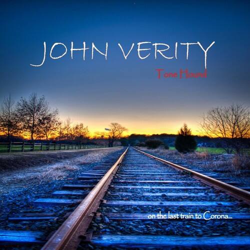 JOHN VERITY  
Tone Hound  
on the last train to Corona...