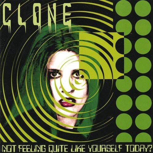 CLONE  
NOT FEELING QUITE LIKE YOURSELF TODAY?