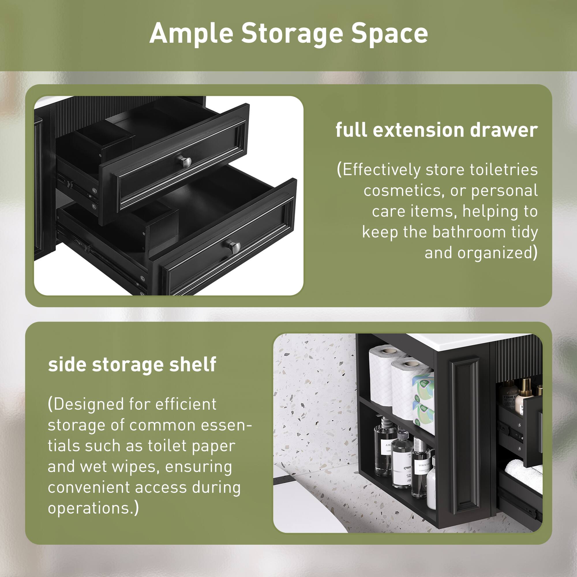 Ample Storage Space

full extension drawer  
(Effectively store toiletries, cosmetics, or personal care items, helping to keep the bathroom tidy and organized)

side storage shelf  
(Designed for efficient storage of common essentials such as toilet paper and wet wipes, ensuring convenient access during operations.)