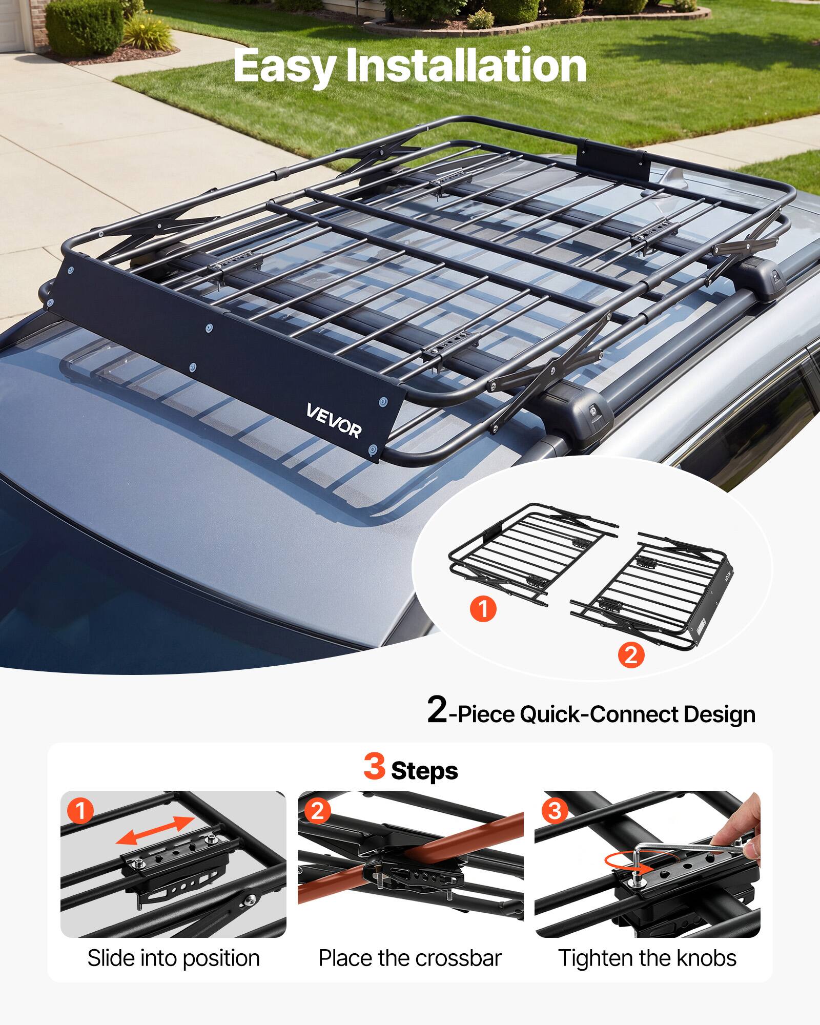 Easy Installation

VEVOR

2-Piece Quick-Connect Design

3 Steps

1. Slide into position
2. Place the crossbar
3. Tighten the knobs