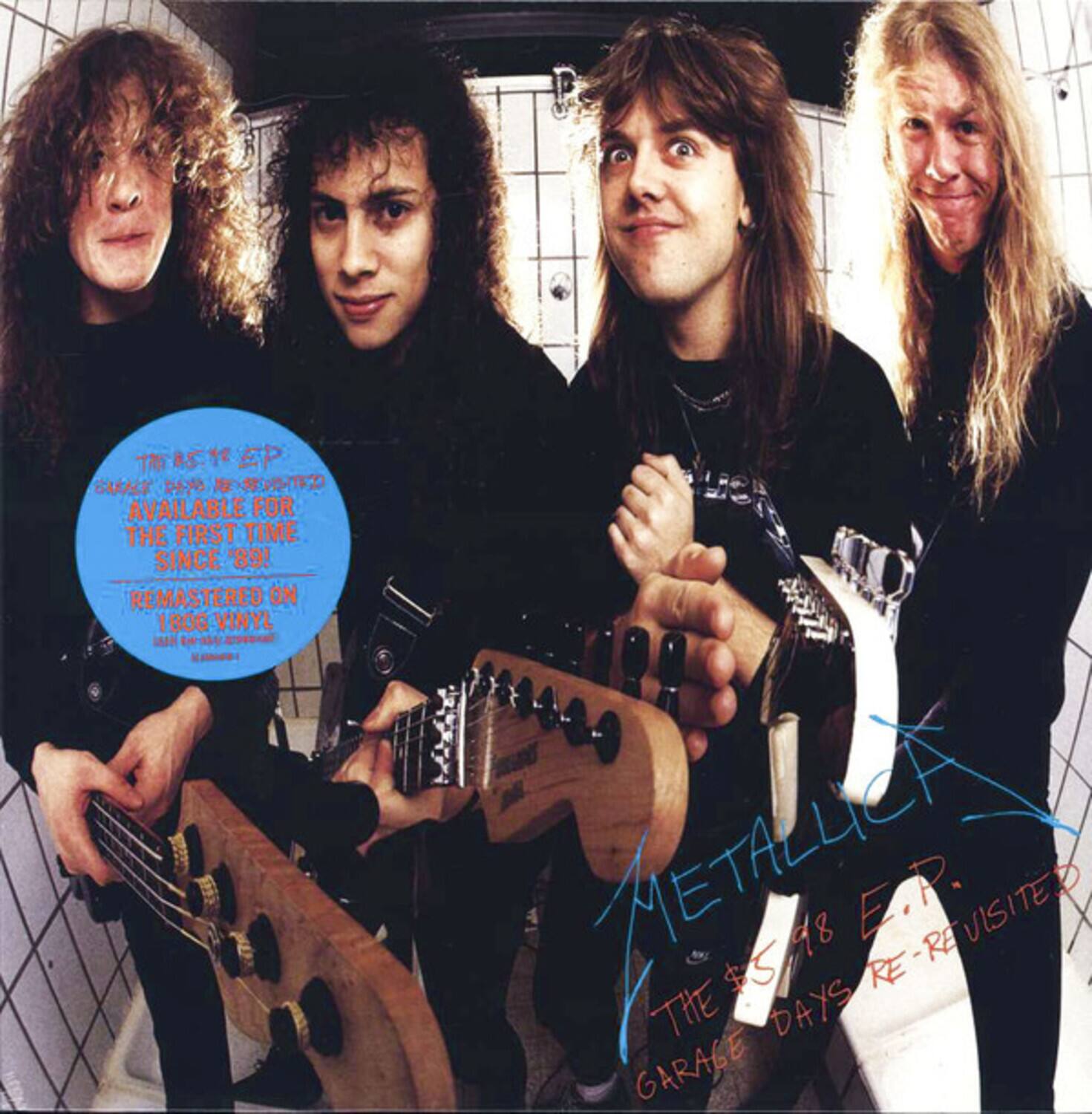 T $5.16 "E P GARAGE DAYS VISITED AVAILABLE FOR THE FIRST TIME SINCE 89! REMASTERED ON 180G VINYL LAN AETA GARAGE THE $598 DAYS 98 E.P. RE-REVISITED

METALLICA
THE $5.98 E.P.
GARAGE DAYS RE-REVISITED