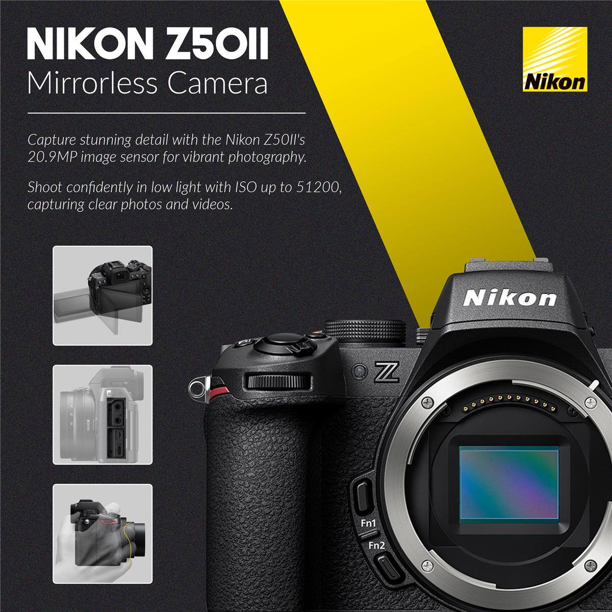 NIKON Z50II Mirrorless Camera  
Nikon Capture stunning detail with the Nikon Z50II's 20.9MP image sensor for vibrant photography.  
Shoot confidently in low light with ISO up to 51200, capturing clear photos and videos.  
Nikon  
Fn1  
Fn2