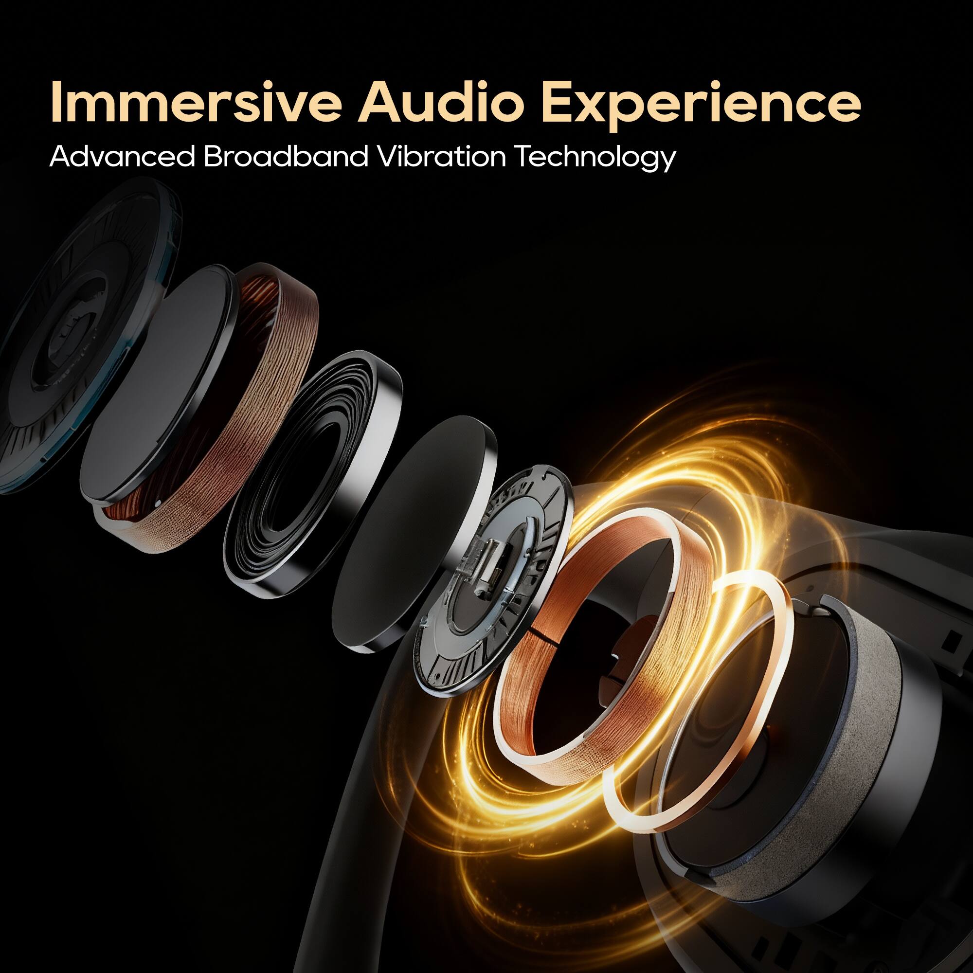Immersive Audio Experience  
Advanced Broadband Vibration Technology
