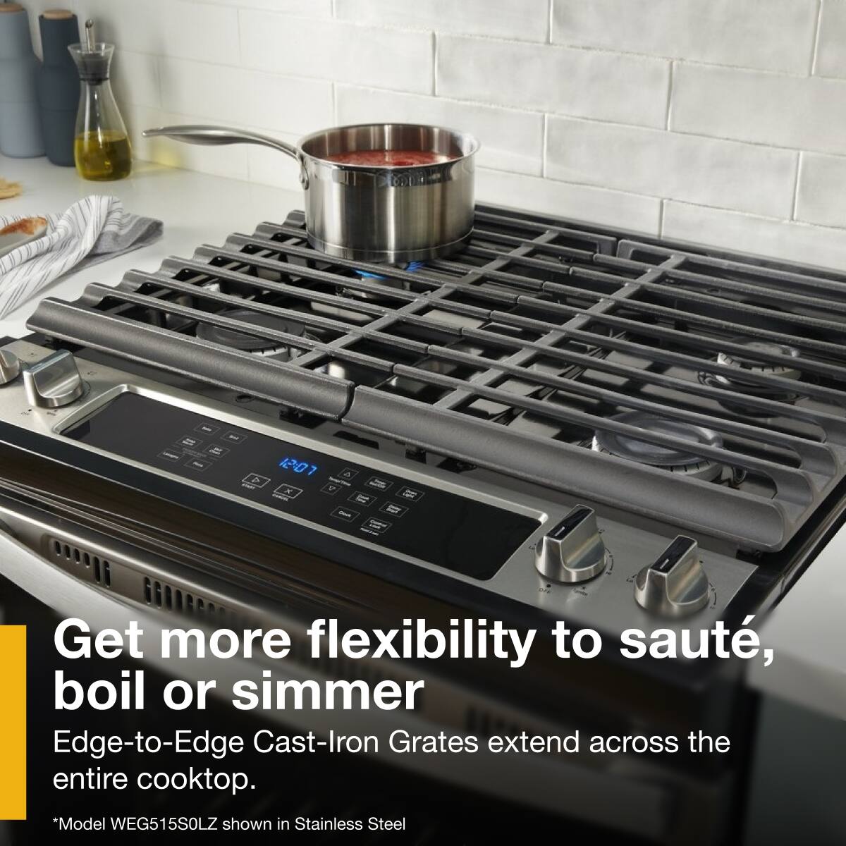 Get more flexibility to sauté, boil or simmer  
Edge-to-Edge Cast-Iron Grates extend across the entire cooktop.  
*Model WEG515S0LZ shown in Stainless Steel