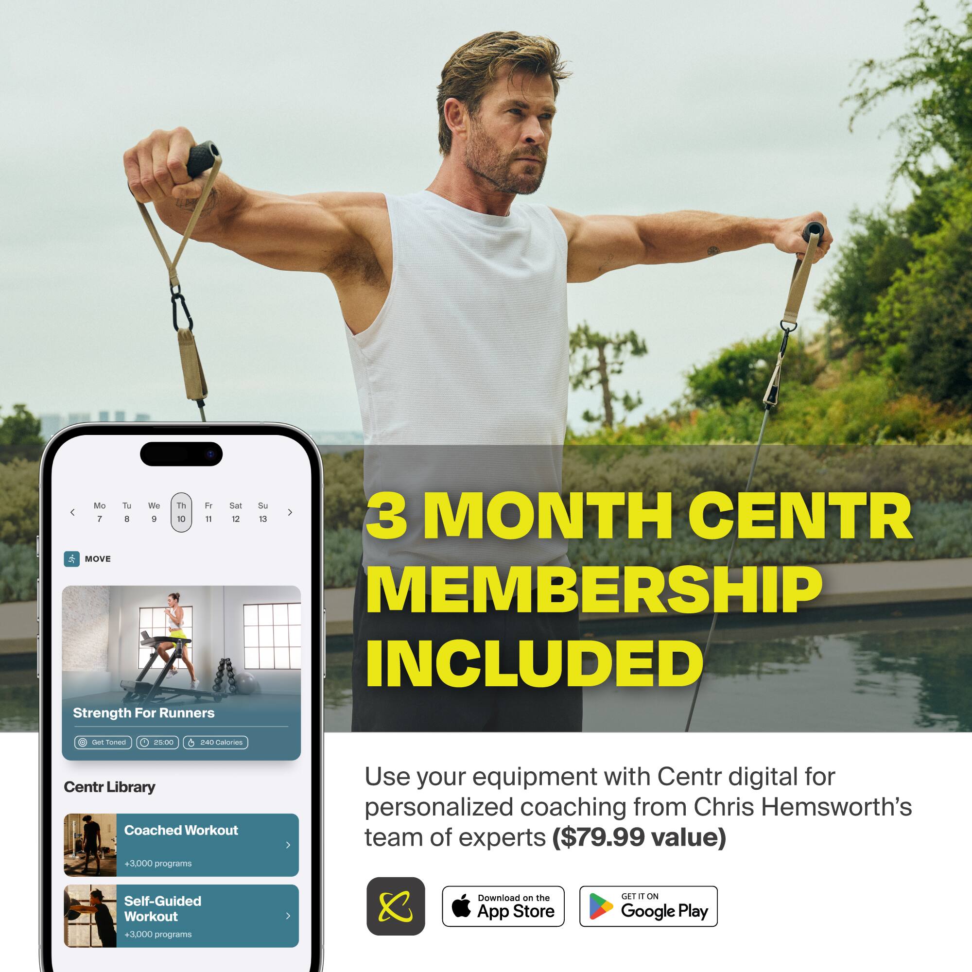 Ma T we Th i Sat Su > 1 3 MONTH CENTR - a 4 - . 12 t MOVE MEMBERSHIP INCLUDED Strength For Runners san -aa . nO 5 PL Catories Centr Library Coached Workout +3,000 programs Use your equipment with Centr digital for personalized coaching from Chris Hemsworth's team of experts ($79.99 value) Self-Guided Workout 3,000 nugTT Download an the App Store GT Oe Google Play