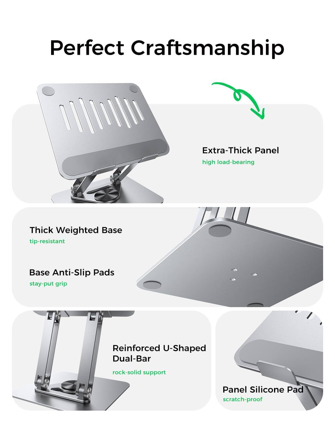 Perfect Craftsmanship

- Extra-Thick Panel
  - high load-bearing

- Thick Weighted Base
  - tip-resistant

- Base Anti-Slip Pads
  - stay-put grip

- Reinforced U-Shaped Dual-Bar
  - rock-solid support

- Panel Silicone Pad
  - scratch-proof