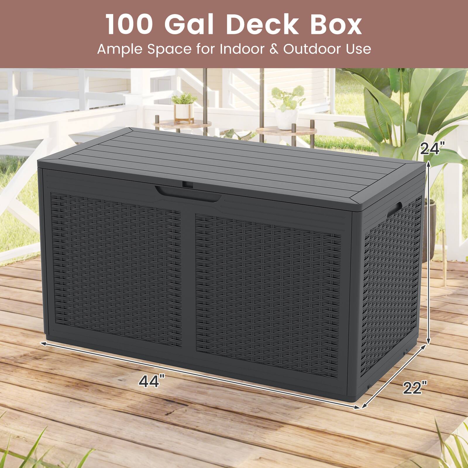 100 Gal Deck Box  
Ample Space for Indoor & Outdoor Use  

24"  
44"  
22"