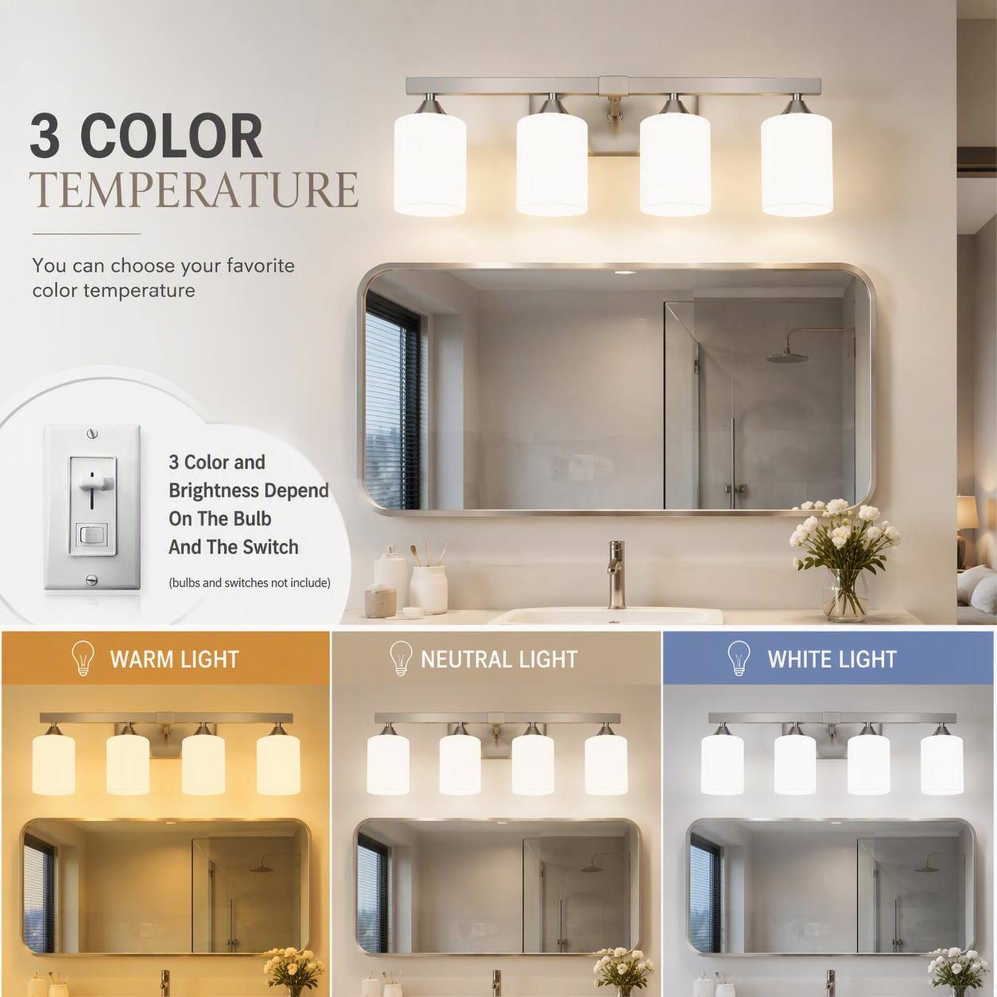 3 COLOR TEMPERATURE  
You can choose your favorite color temperature  

3 Color and Brightness Depend On The Bulb And The Switch  
(bulbs and switches not include)  

WARM LIGHT  
NEUTRAL LIGHT  
WHITE LIGHT