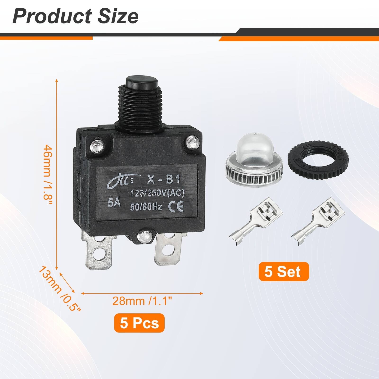 Product Size  
46mm / 1.8"  
X-B1 - 125/250V(AC) 5A 50/60Hz CE  
13mm / 0.5"  
28mm / 1.1"  
5 Pcs  
5 Set