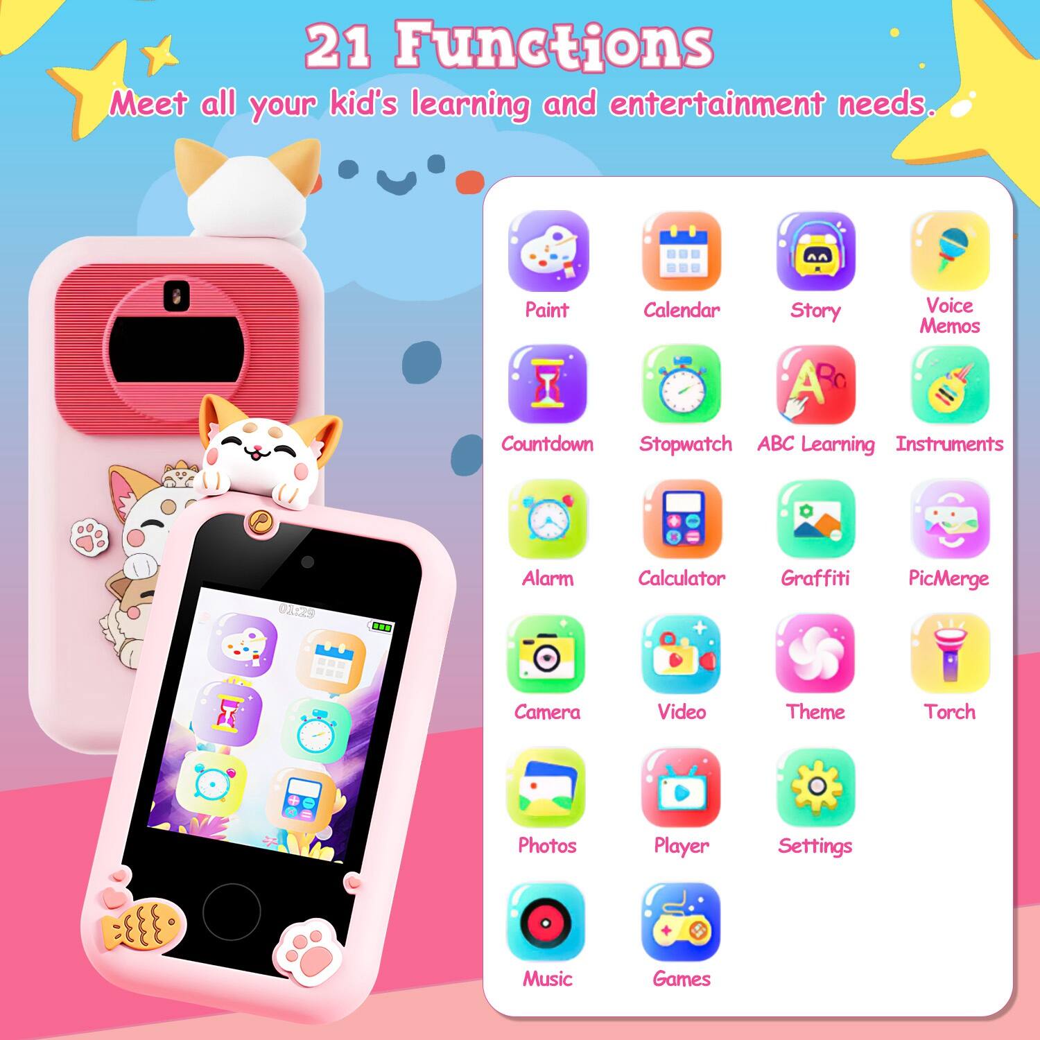 21 Functions  
Meet all your kid's learning and entertainment needs.  
Paint Calendar Story Voice Memos A Countdown Stopwatch ABC Learning Instruments Alarm Calculator Graffiti PicMerge Camera Video Theme Torch Photos Player Settings Music Games