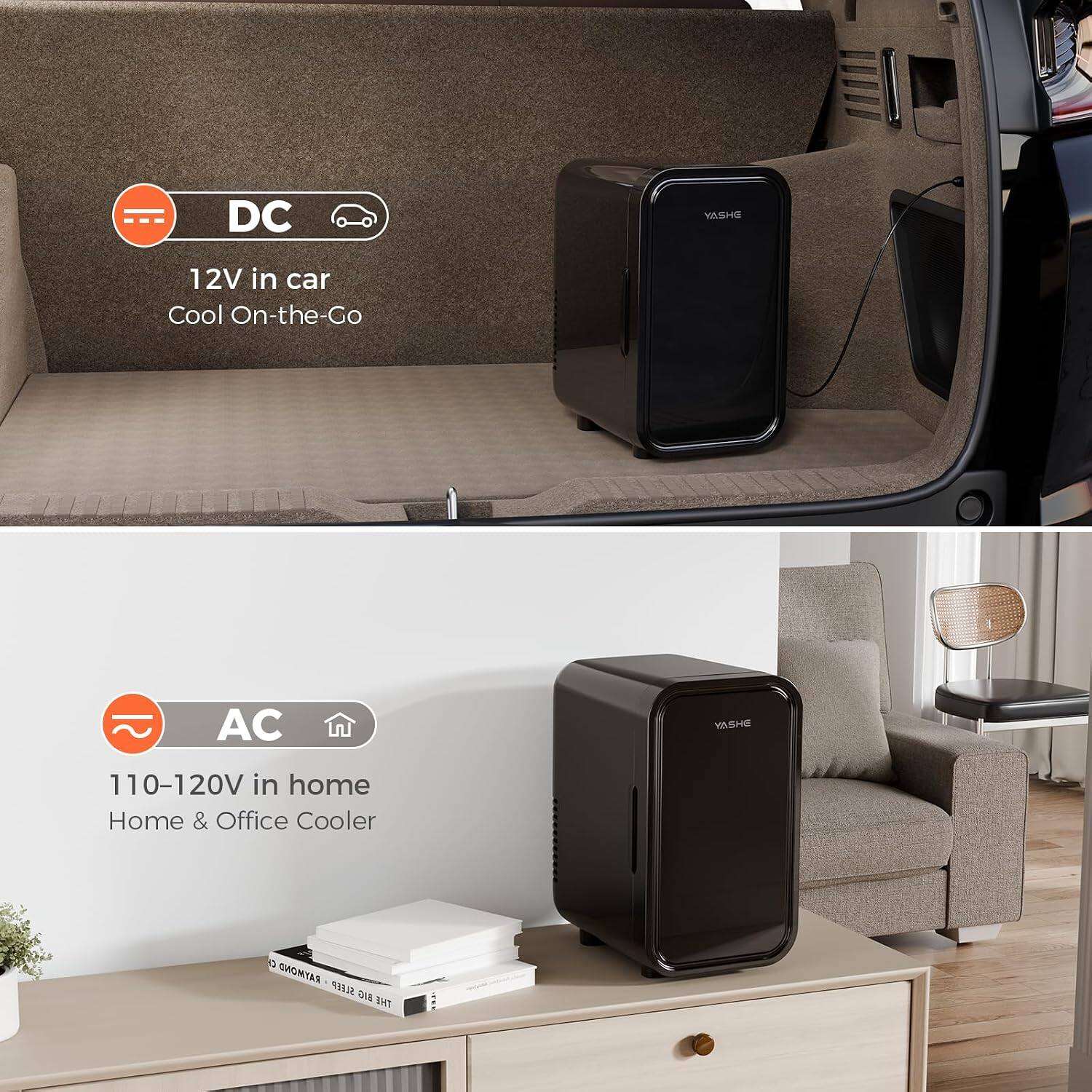 DC  
YASHE  
12V in car  
Cool On-the-Go  

AC  
YASHE  
110-120V in home  
Home & Office Cooler  

CH RAYMOND R SLEEP BIG THE